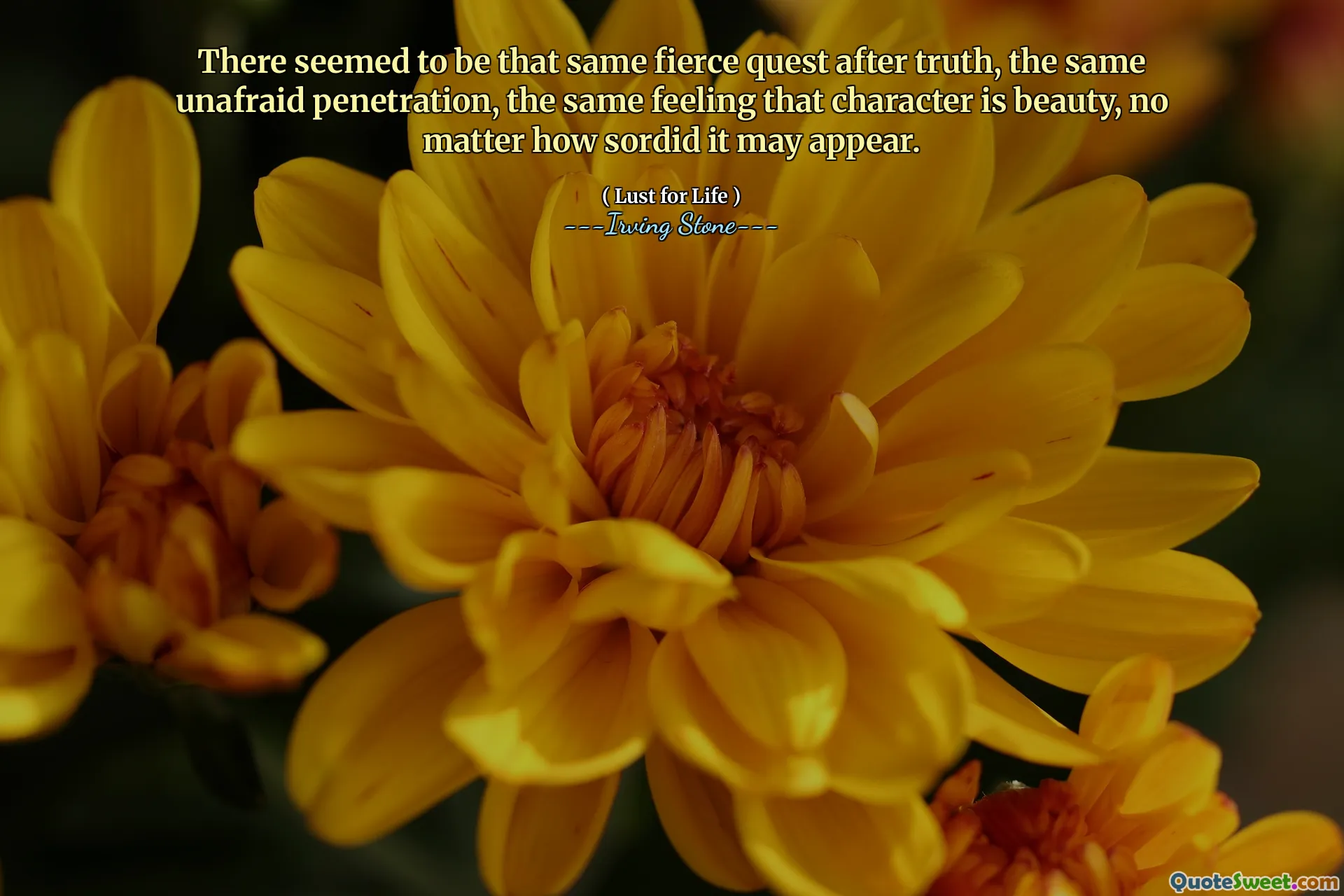 There seemed to be that same fierce quest after truth, the same unafraid penetration, the same feeling that character is beauty, no matter how sordid it may appear.