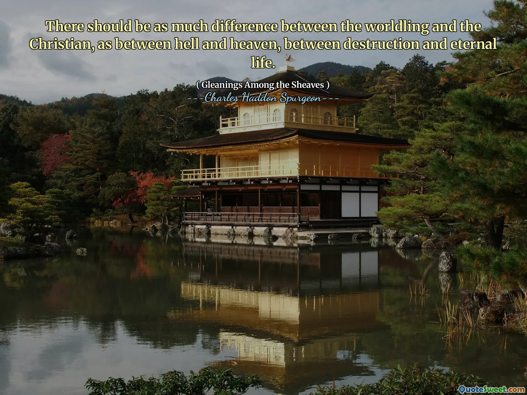 There should be as much difference between the worldling and the Christian, as between hell and heaven, between destruction and eternal life.