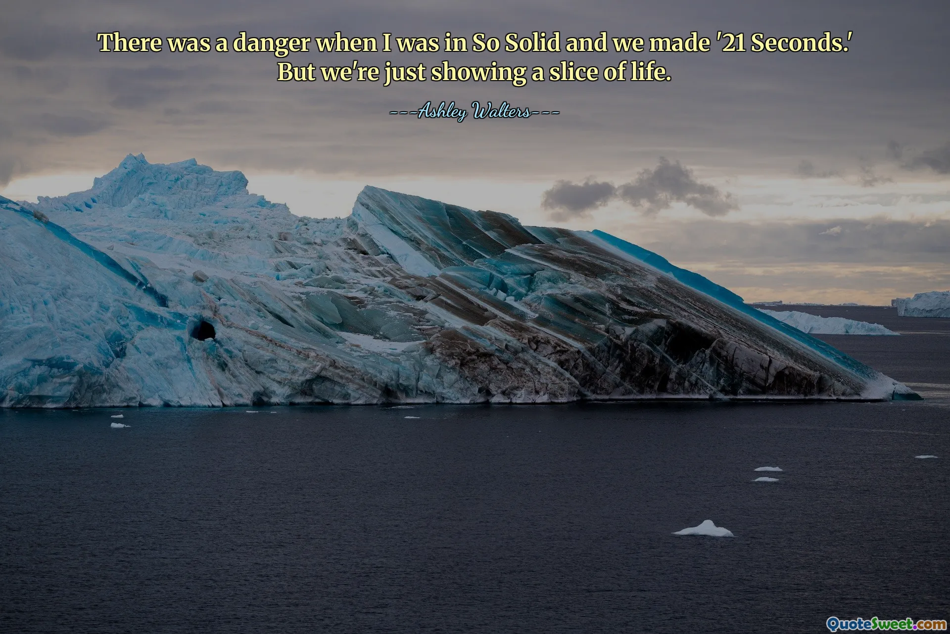 There was a danger when I was in So Solid and we made '21 Seconds.' But we're just showing a slice of life.