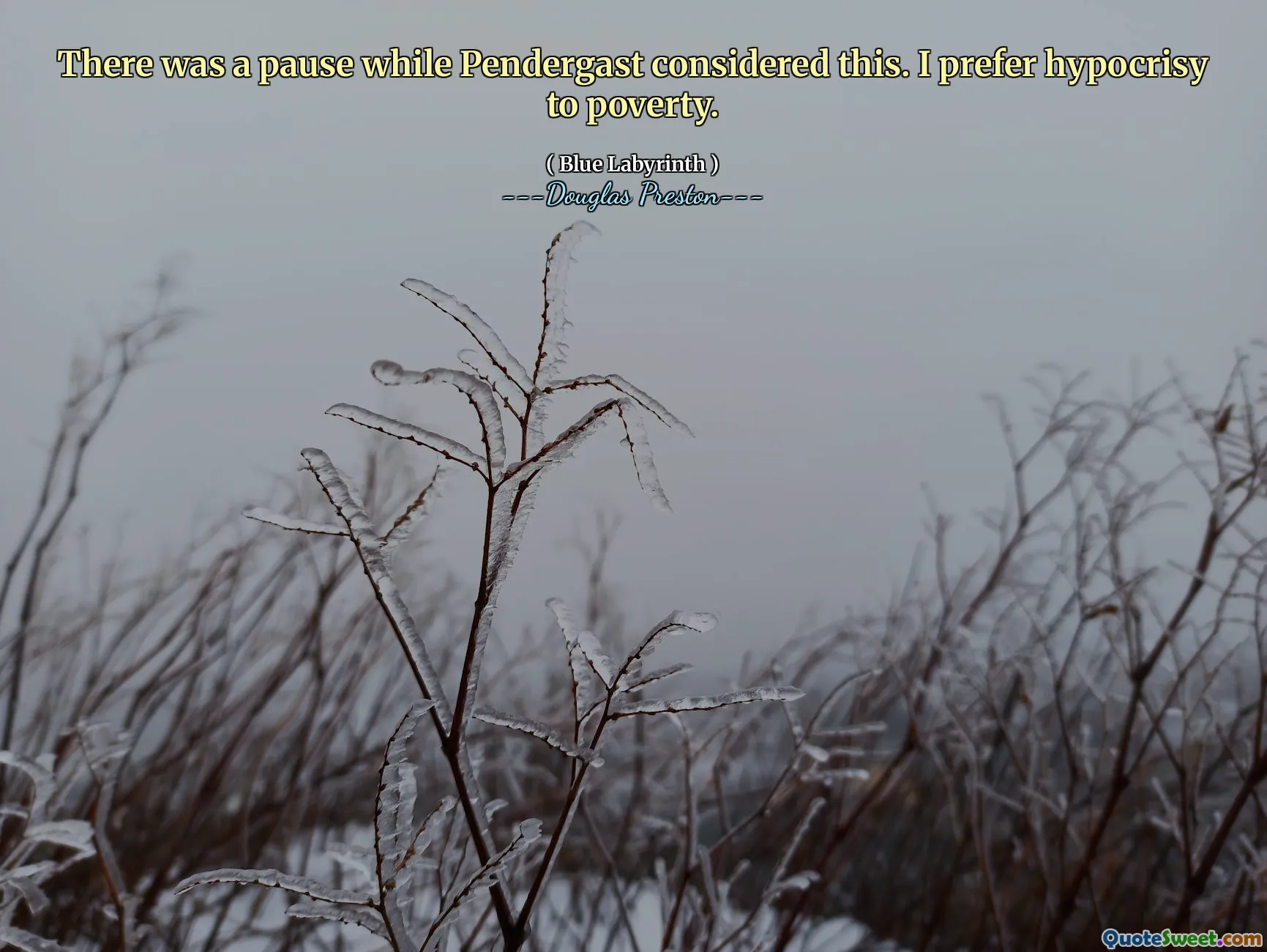 Houve uma pausa enquanto Pendergast considerou isso. Eu prefiro hipocrisia à pobreza.