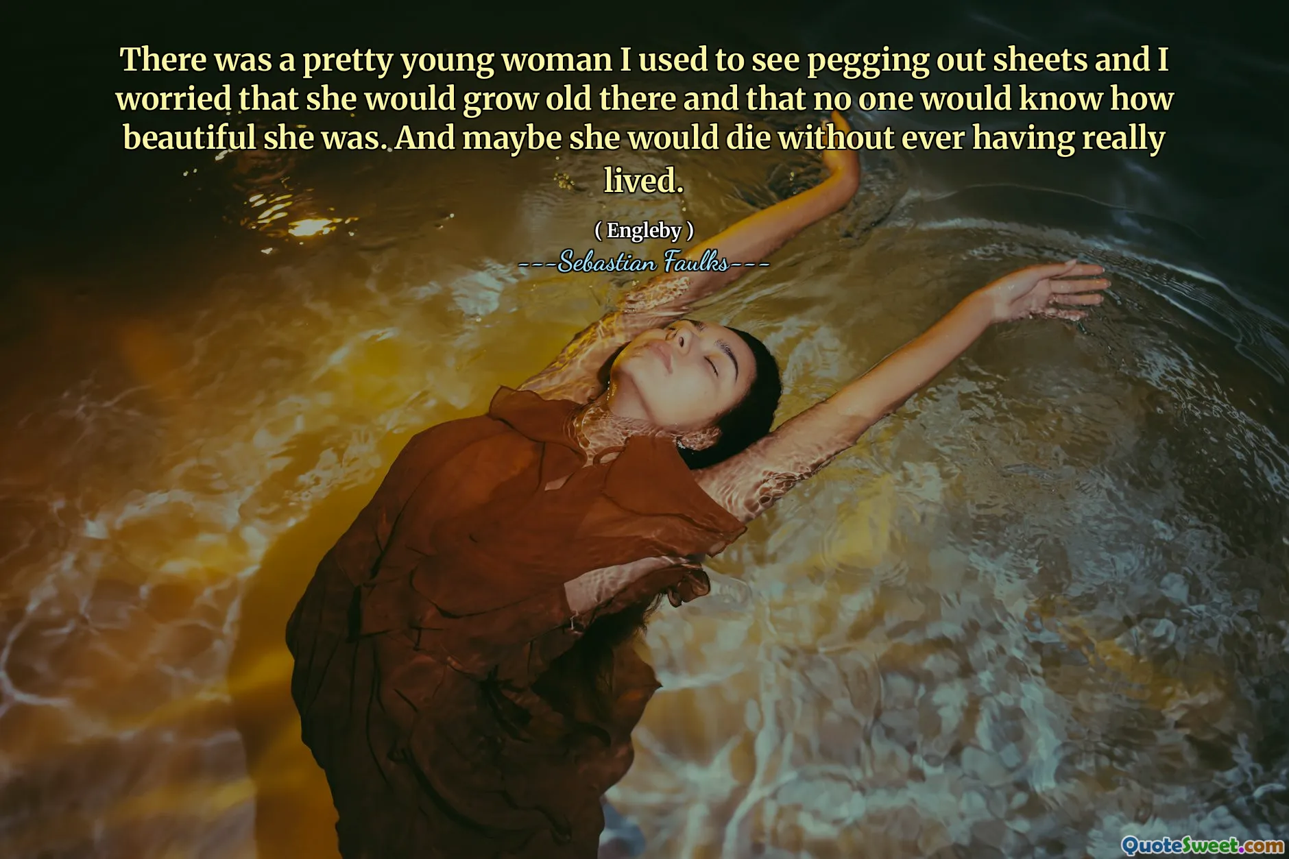 我曾经看到一个漂亮的年轻女人看床单，我担心她会在那里长大，没有人会知道她有多美丽。也许她会死的而没有真正的生活。