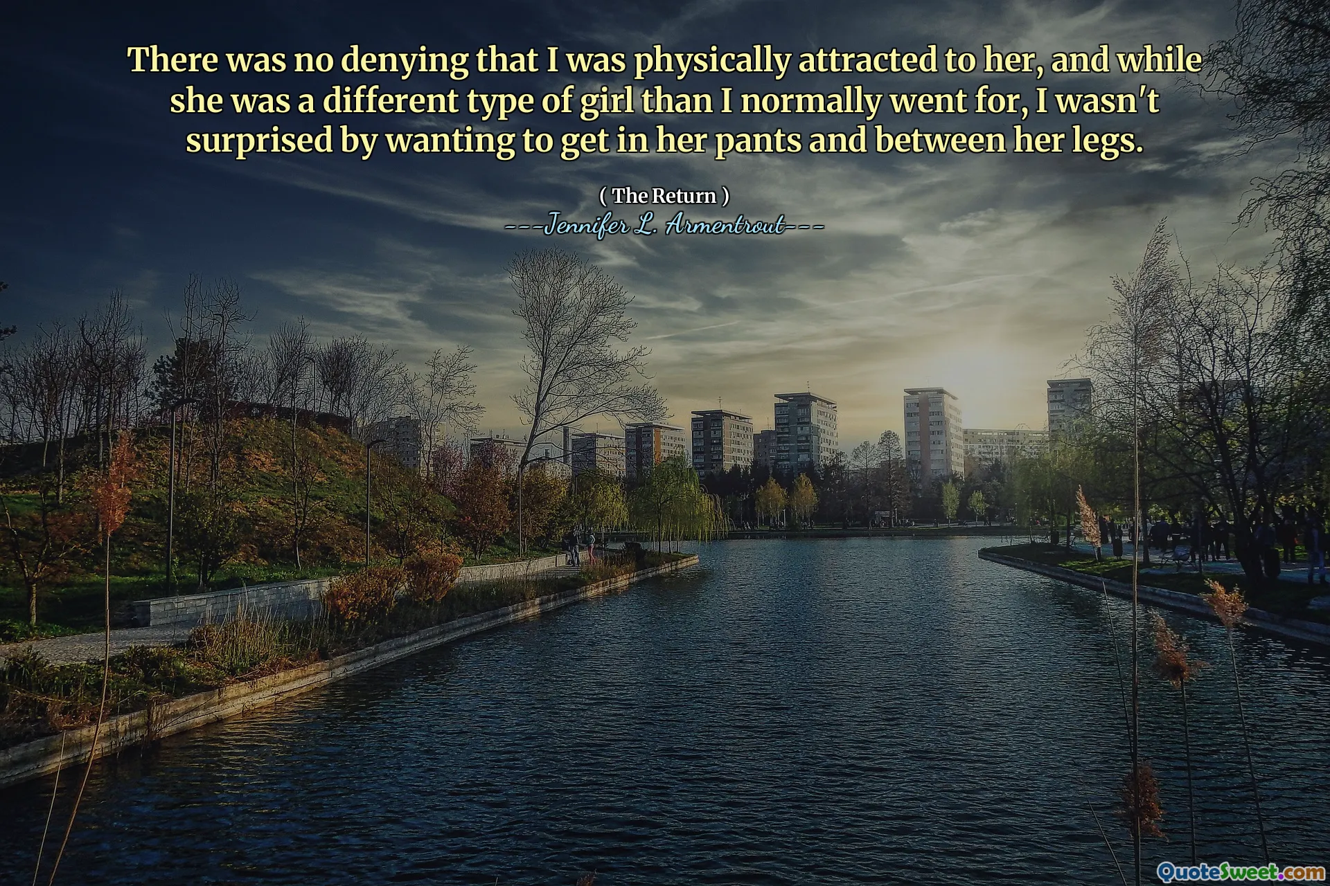 There was no denying that I was physically attracted to her, and while she was a different type of girl than I normally went for, I wasn't surprised by wanting to get in her pants and between her legs.