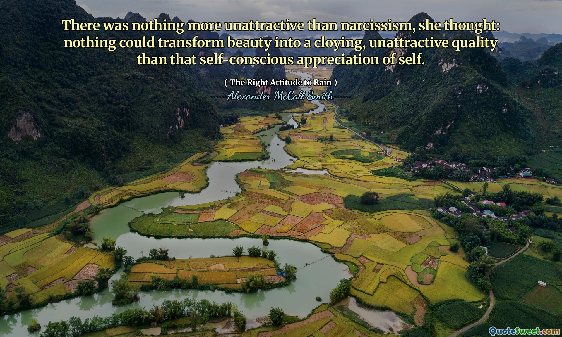 There was nothing more unattractive than narcissism, she thought: nothing could transform beauty into a cloying, unattractive quality than that self-conscious appreciation of self.