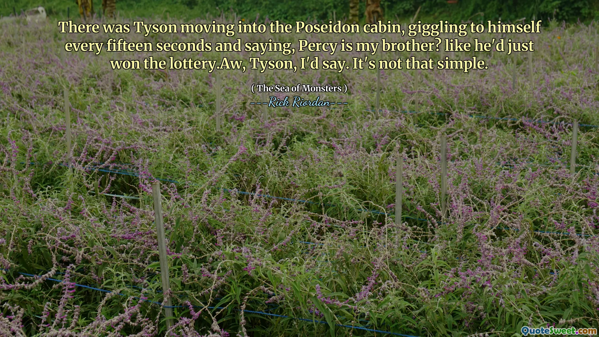 There was Tyson moving into the Poseidon cabin, giggling to himself every fifteen seconds and saying, Percy is my brother? like he'd just won the lottery.Aw, Tyson, I'd say. It's not that simple.