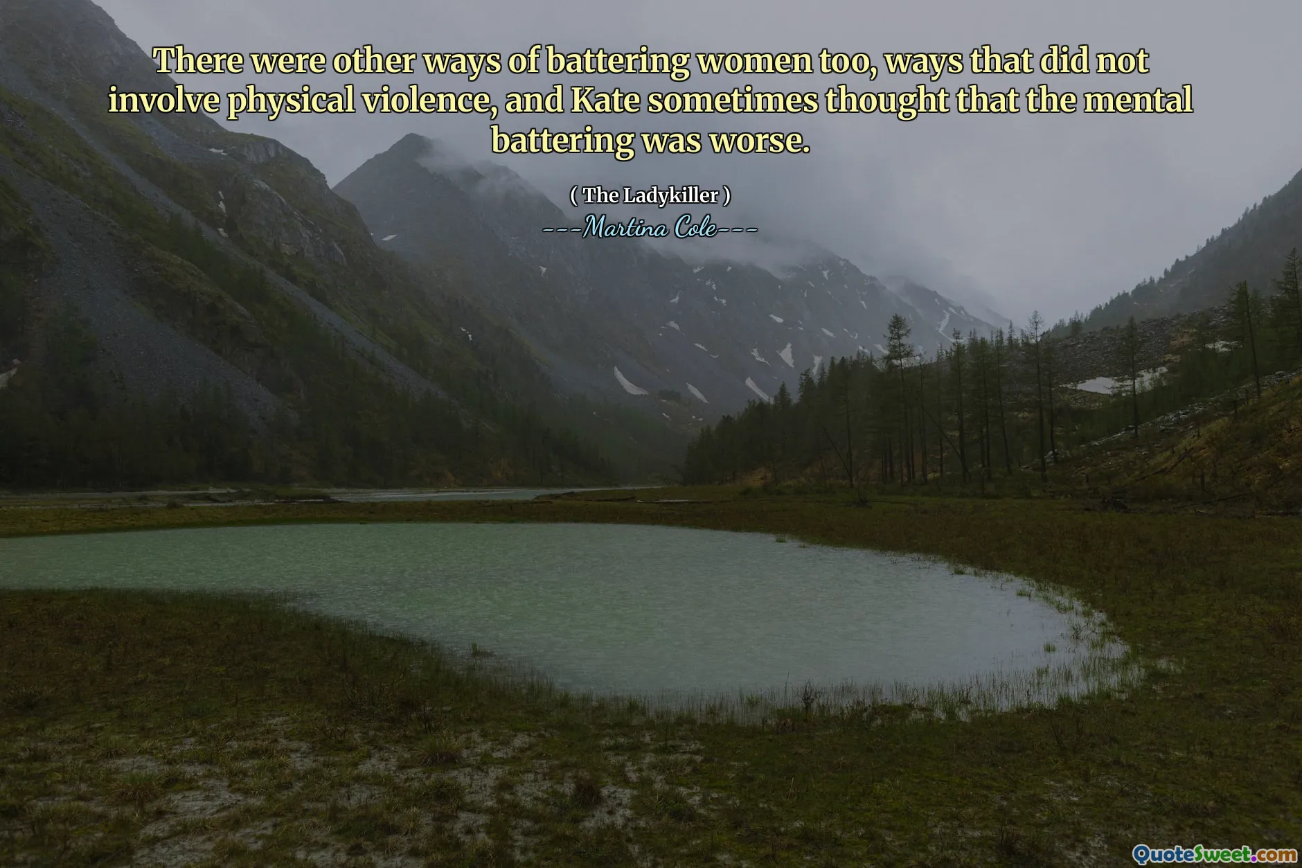 Kadınları dövmenin başka yolları da vardı, fiziksel şiddet içermeyen yollar vardı ve Kate bazen zihinsel dövülmenin daha kötü olduğunu düşündü.