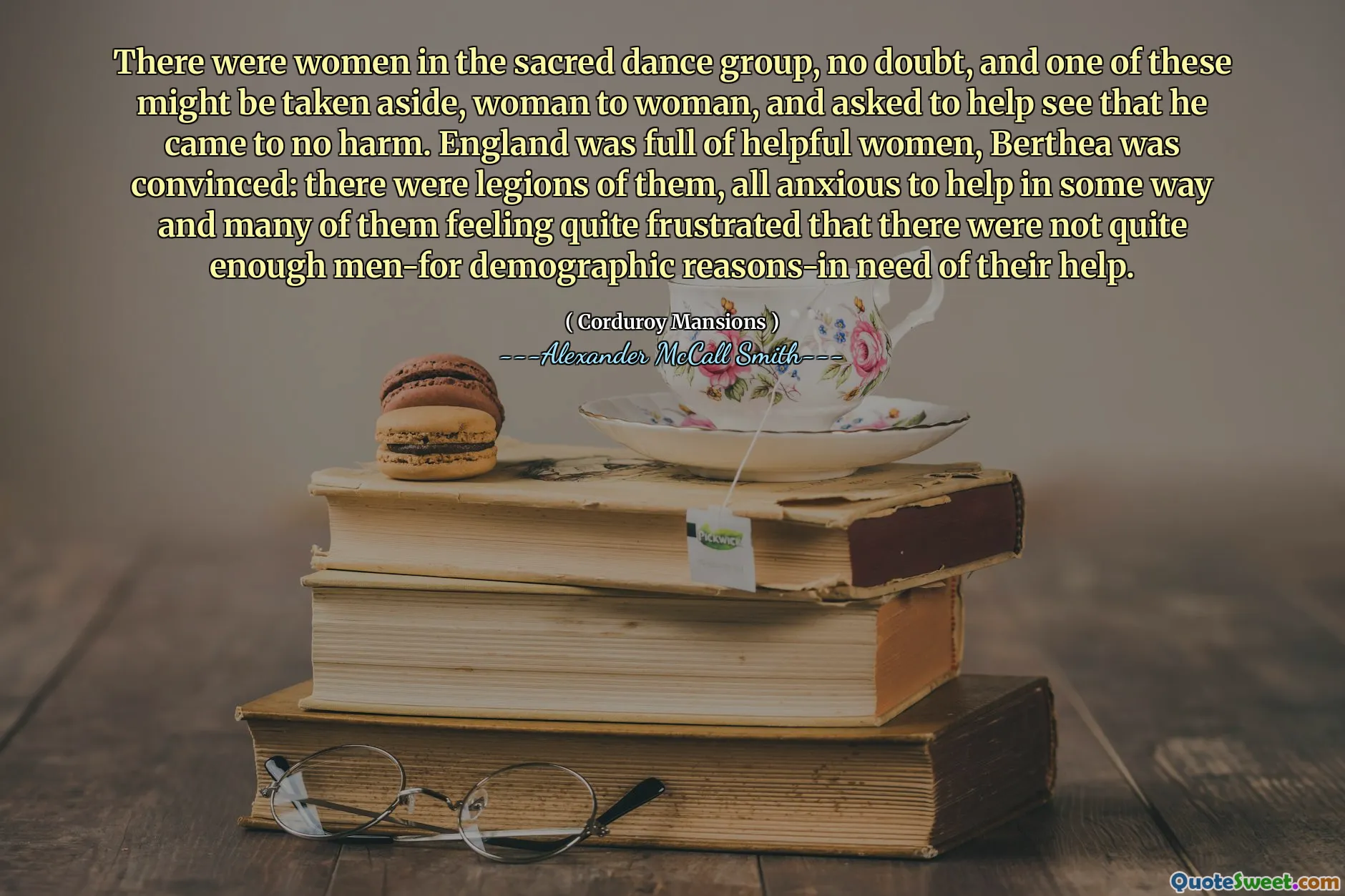 Det fanns kvinnor i den heliga dansgruppen, utan tvekan, och en av dessa kan tas bort, kvinna till kvinna och bad att hjälpa till att se att han inte kom till någon skada. England var full av hjälpsamma kvinnor, Berthea var övertygad: det fanns legioner av dem, alla angelägna om att hjälpa på något sätt och många av dem känner sig ganska frustrerade över att det inte fanns tillräckligt med män för demografiska skäl i behov av deras hjälp.