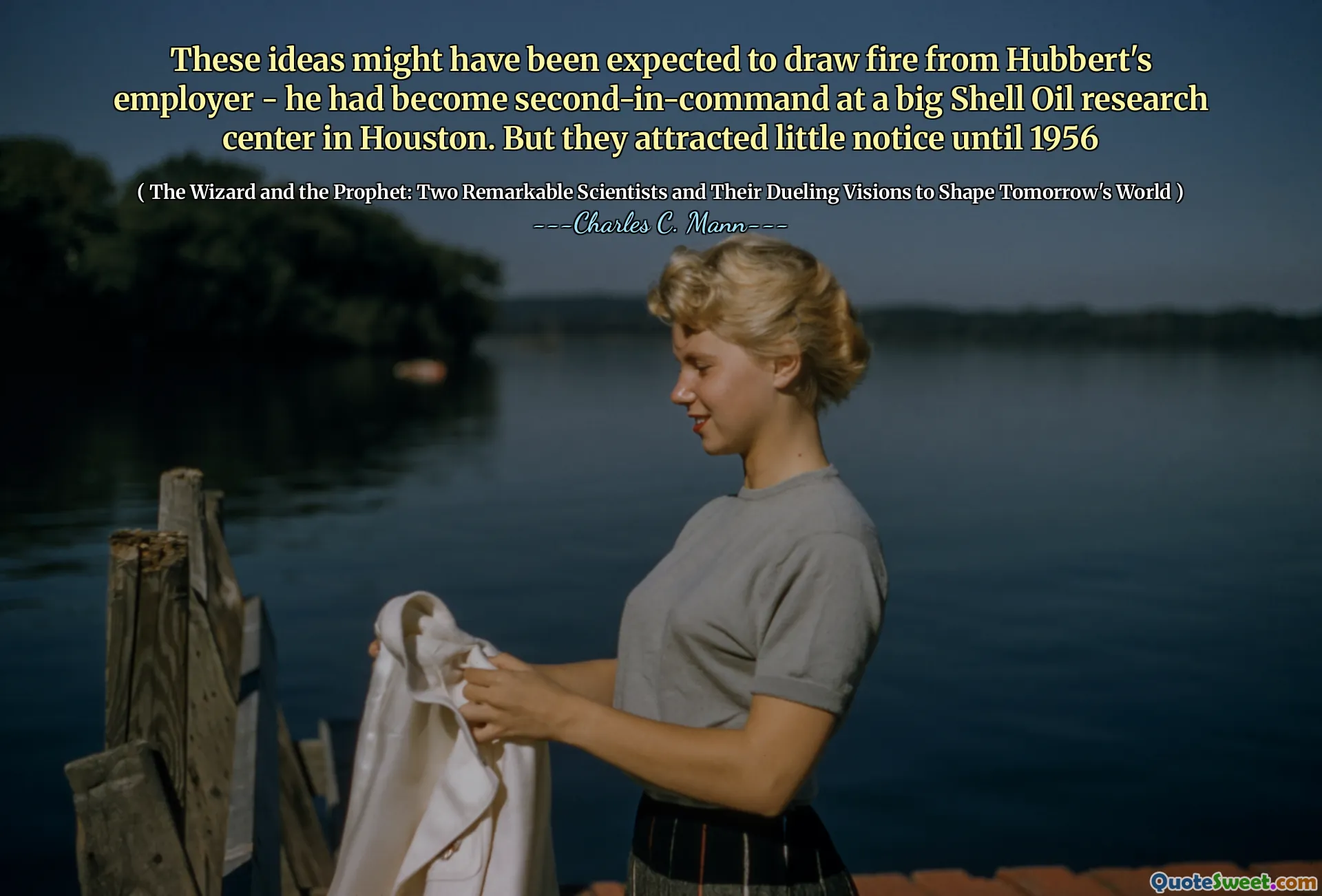 These ideas might have been expected to draw fire from Hubbert's employer - he had become second-in-command at a big Shell Oil research center in Houston. But they attracted little notice until 1956
