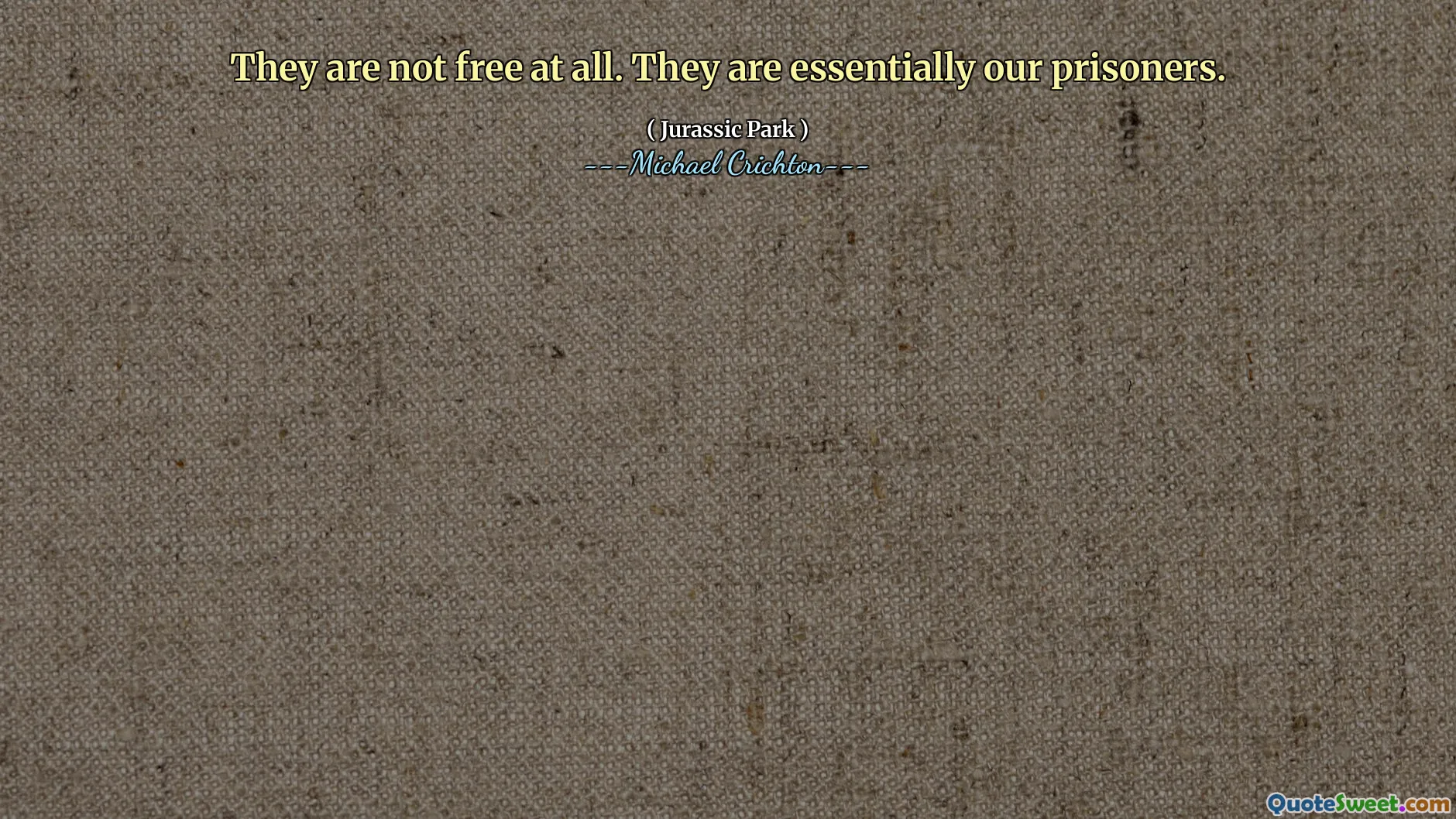 إنهم ليسوا أحرارًا على الإطلاق. هم أساسا سجناءنا.