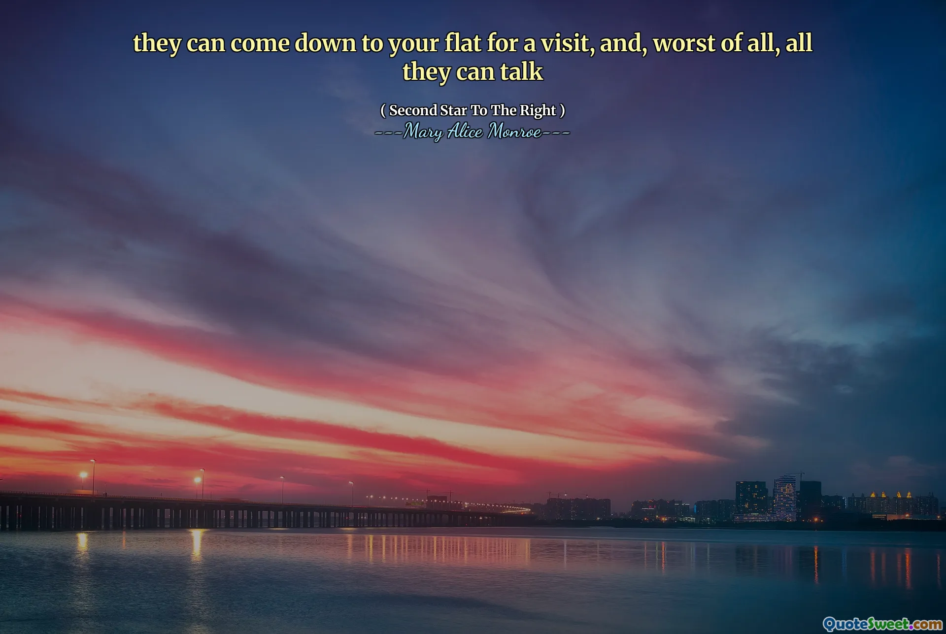 they can come down to your flat for a visit, and, worst of all, all they can talk