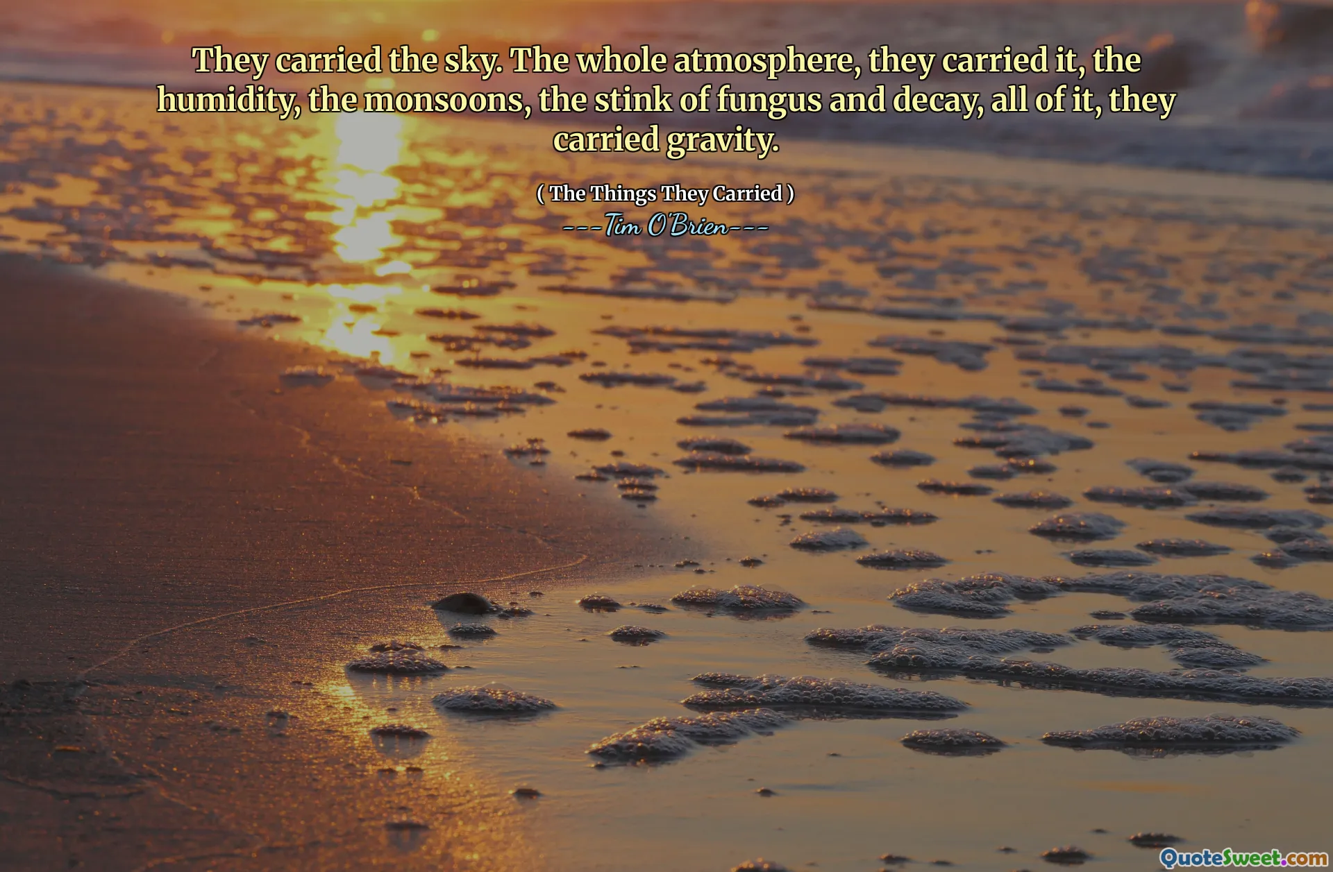 They carried the sky. The whole atmosphere, they carried it, the humidity, the monsoons, the stink of fungus and decay, all of it, they carried gravity.