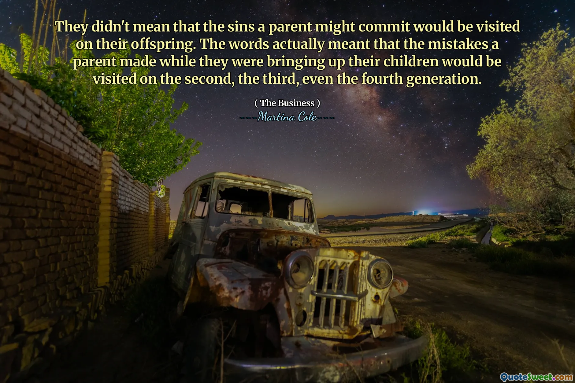 Họ không có nghĩa là những tội lỗi mà cha mẹ có thể phạm phải sẽ được truy cập trên con cái của họ. Các từ thực sự có nghĩa là những sai lầm mà cha mẹ mắc phải trong khi họ đang nuôi dạy con cái của họ sẽ được đến thăm vào ngày thứ hai, thứ ba, thậm chí là thế hệ thứ tư.
