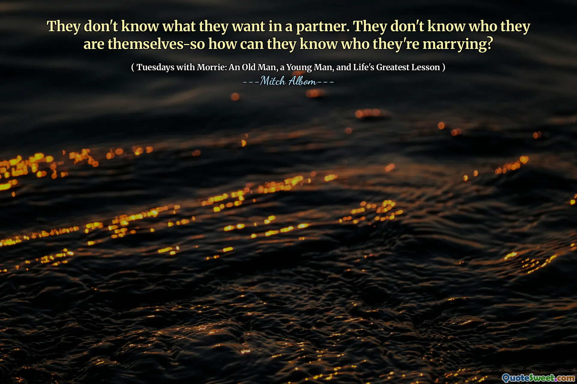 他们不知道自己在伴侣中想要什么。他们不知道自己是谁 - 那么他们怎么知道自己要结婚的人？