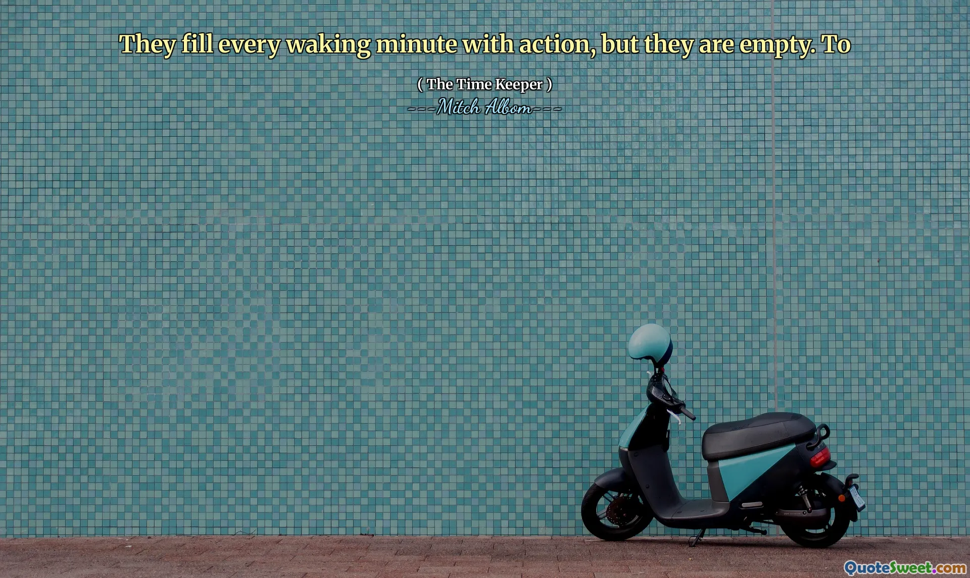 They fill every waking minute with action, but they are empty. To