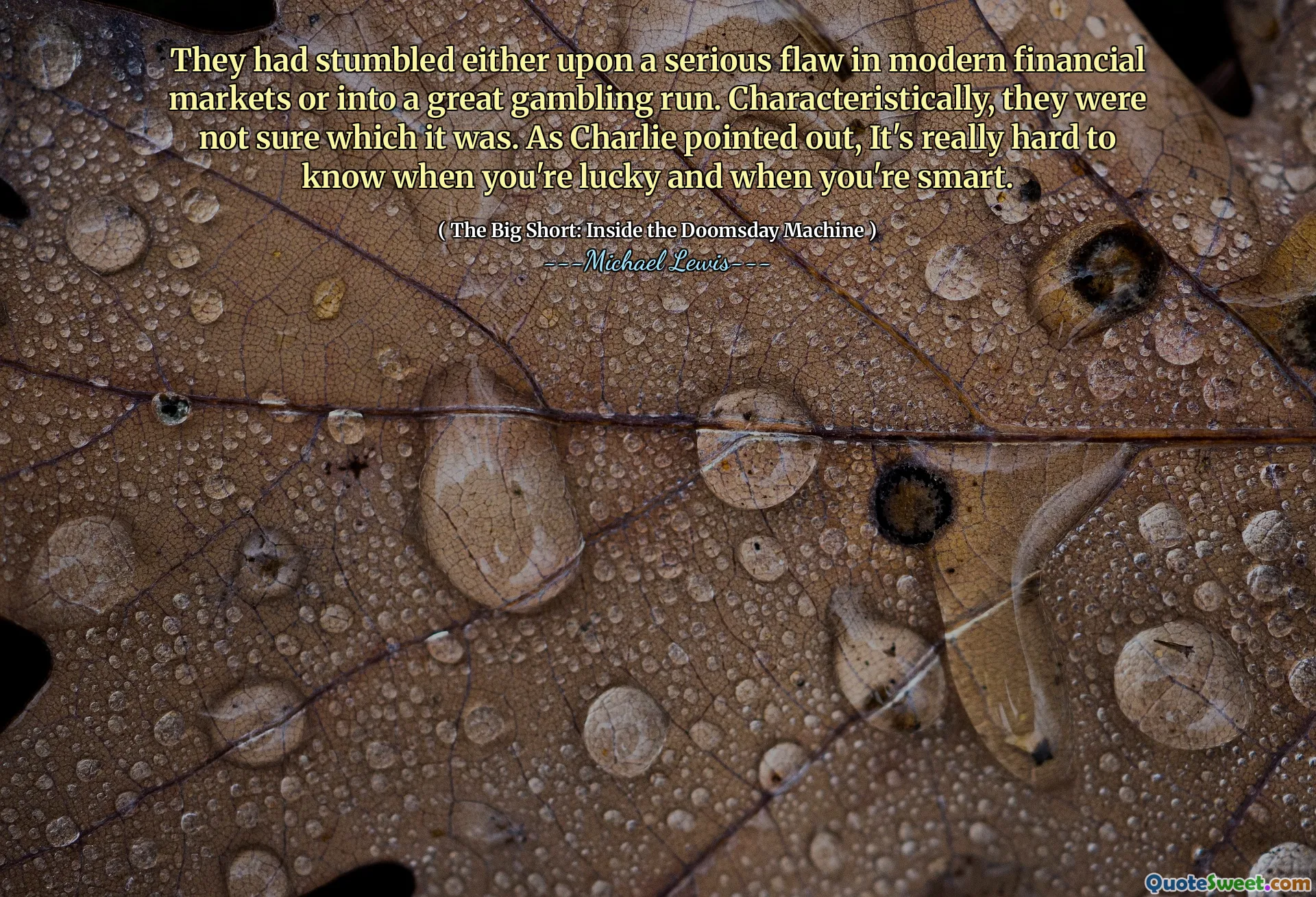 Họ đã vấp ngã hoặc một lỗ hổng nghiêm trọng trong các thị trường tài chính hiện đại hoặc vào một cuộc chơi cờ bạc tuyệt vời. Đặc trưng, ​​họ không chắc đó là gì. Như Charlie đã chỉ ra, thật khó để biết khi nào bạn may mắn và khi bạn thông minh.