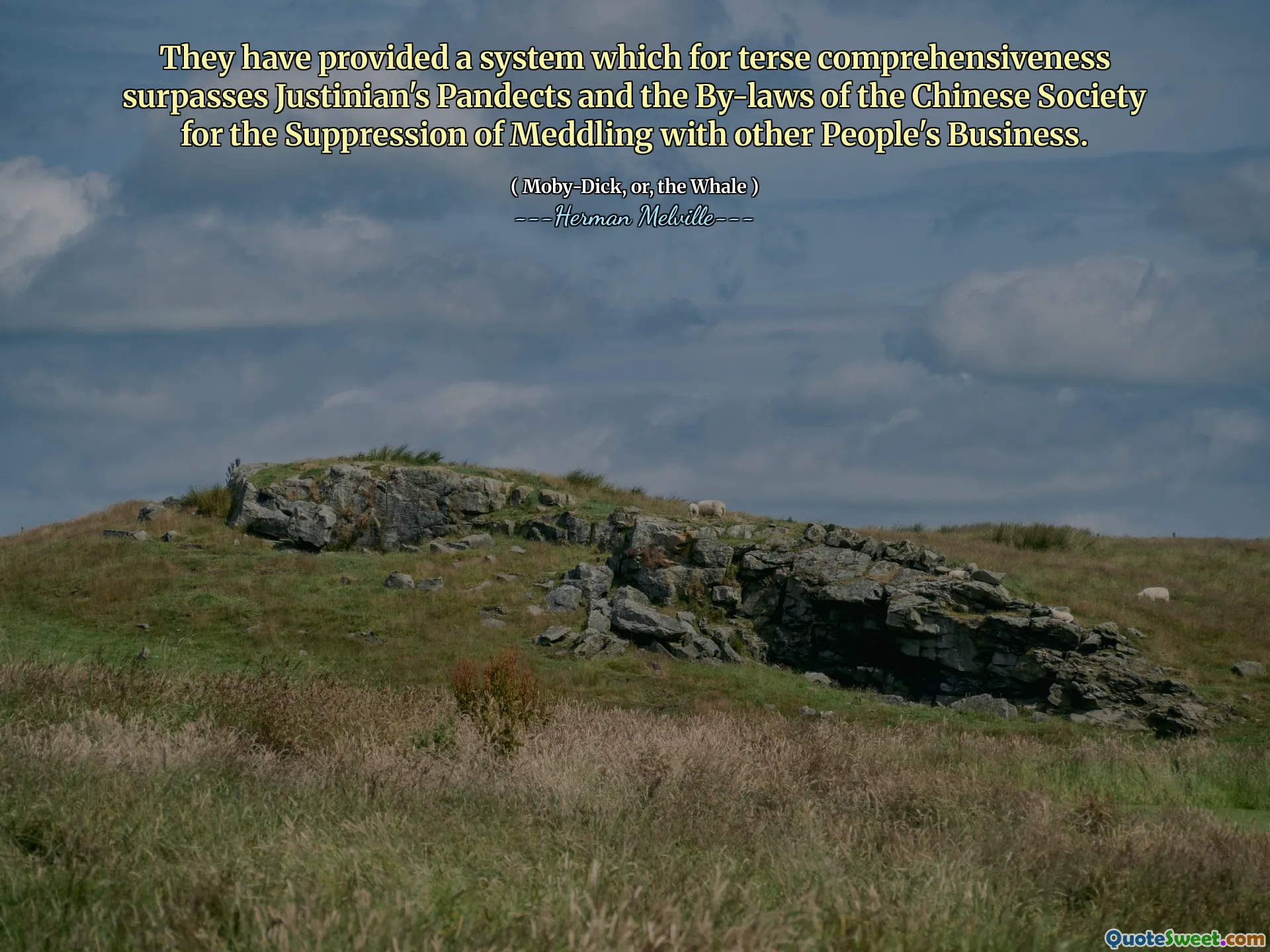 They have provided a system which for terse comprehensiveness surpasses Justinian's Pandects and the By-laws of the Chinese Society for the Suppression of Meddling with other People's Business.