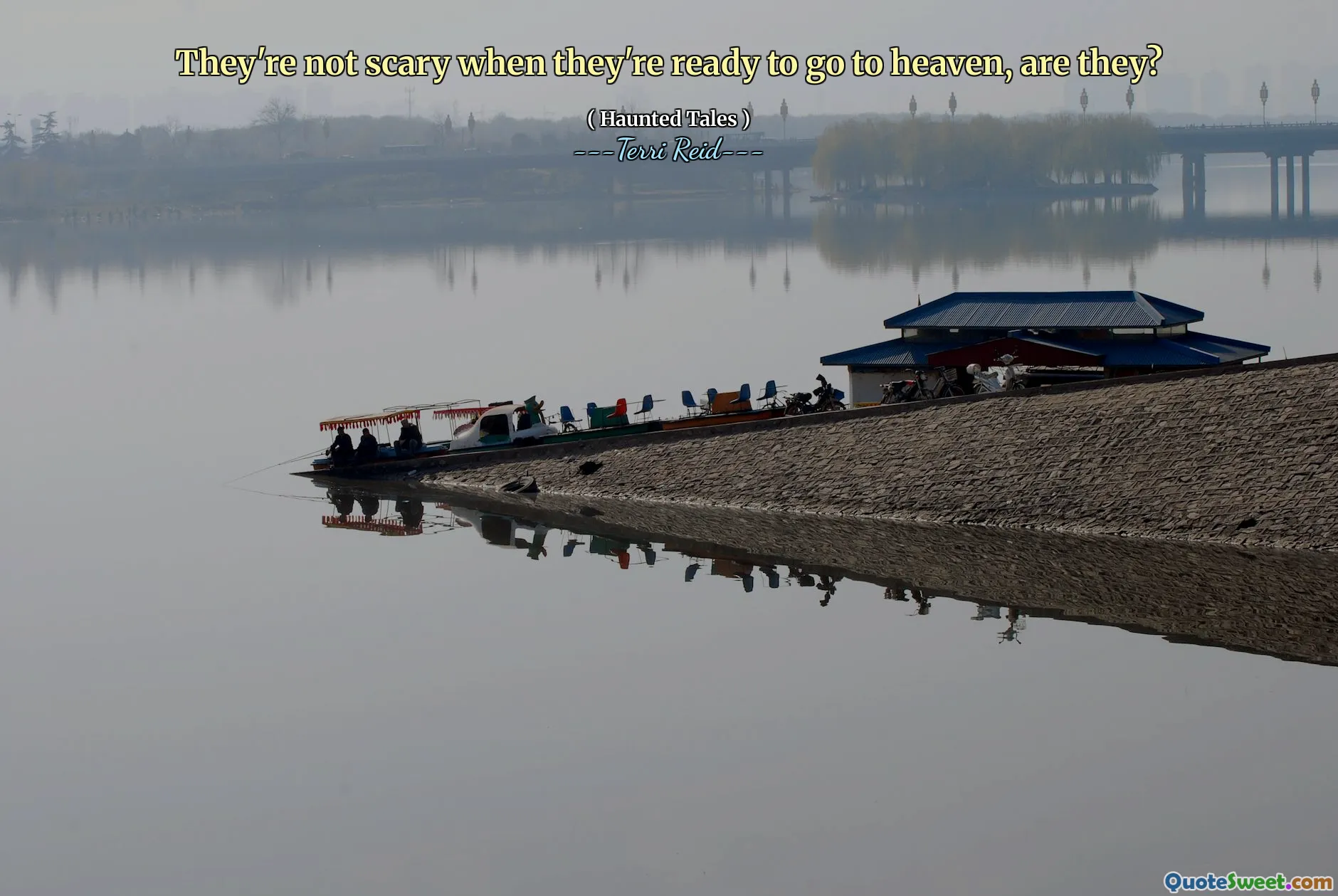 They're not scary when they're ready to go to heaven, are they?