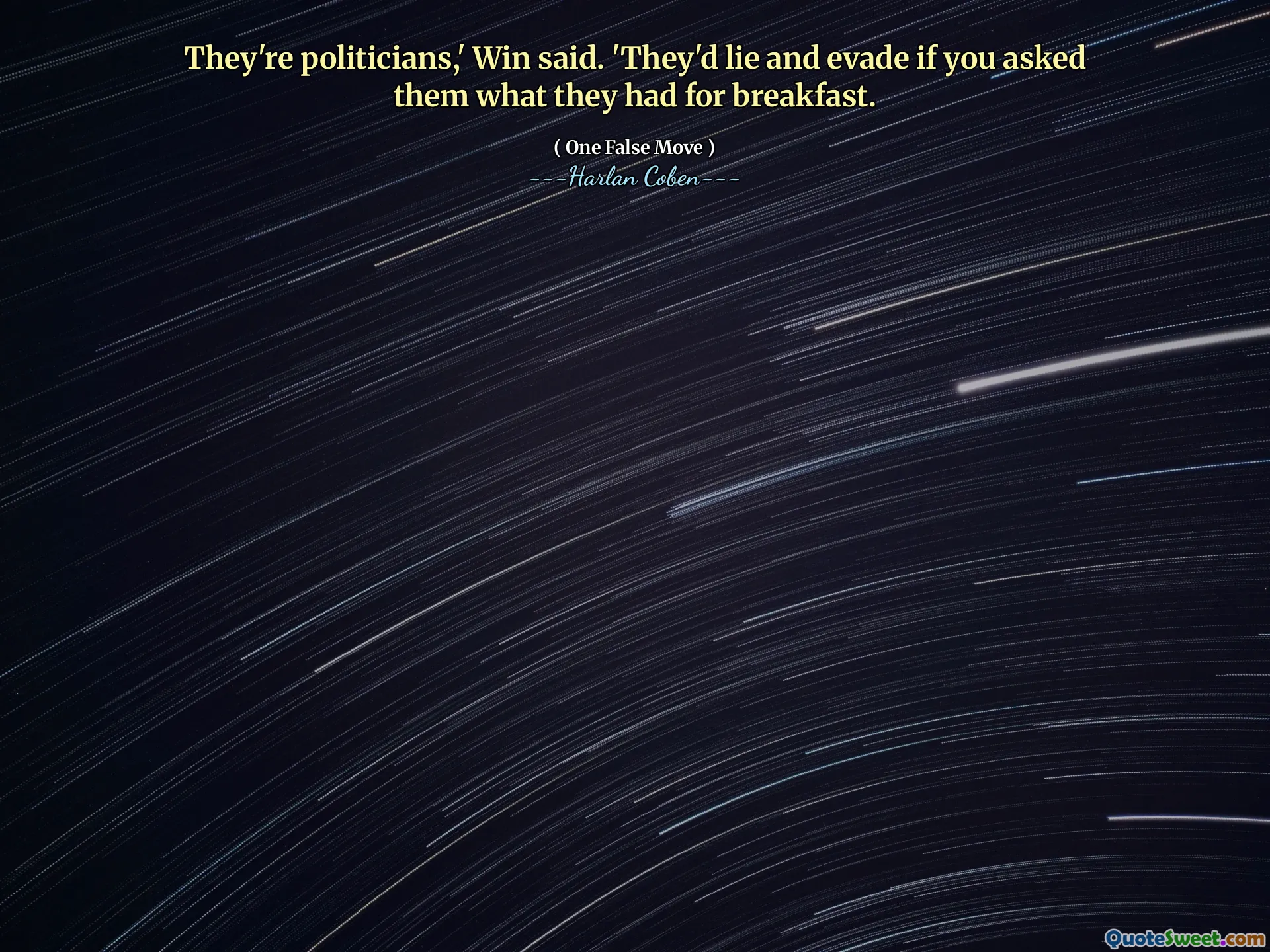 They're politicians,' Win said. 'They'd lie and evade if you asked them what they had for breakfast.