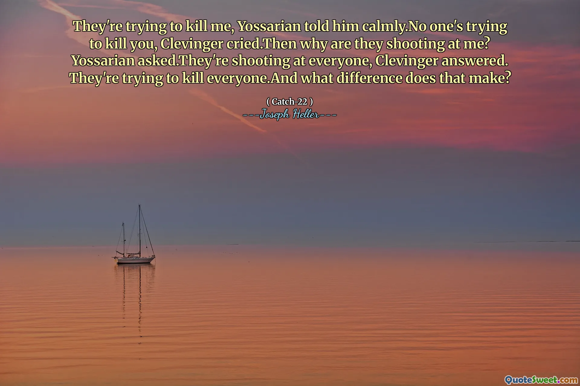 Yossarian试图杀死我，Yossarian平静地告诉他。克利夫人哭了，没有一个人试图杀死你。然后他们为什么向我开枪？ Yossarian问。他们向所有人开枪，克莱夫尔回答。他们试图杀死所有人，这有什么区别？
