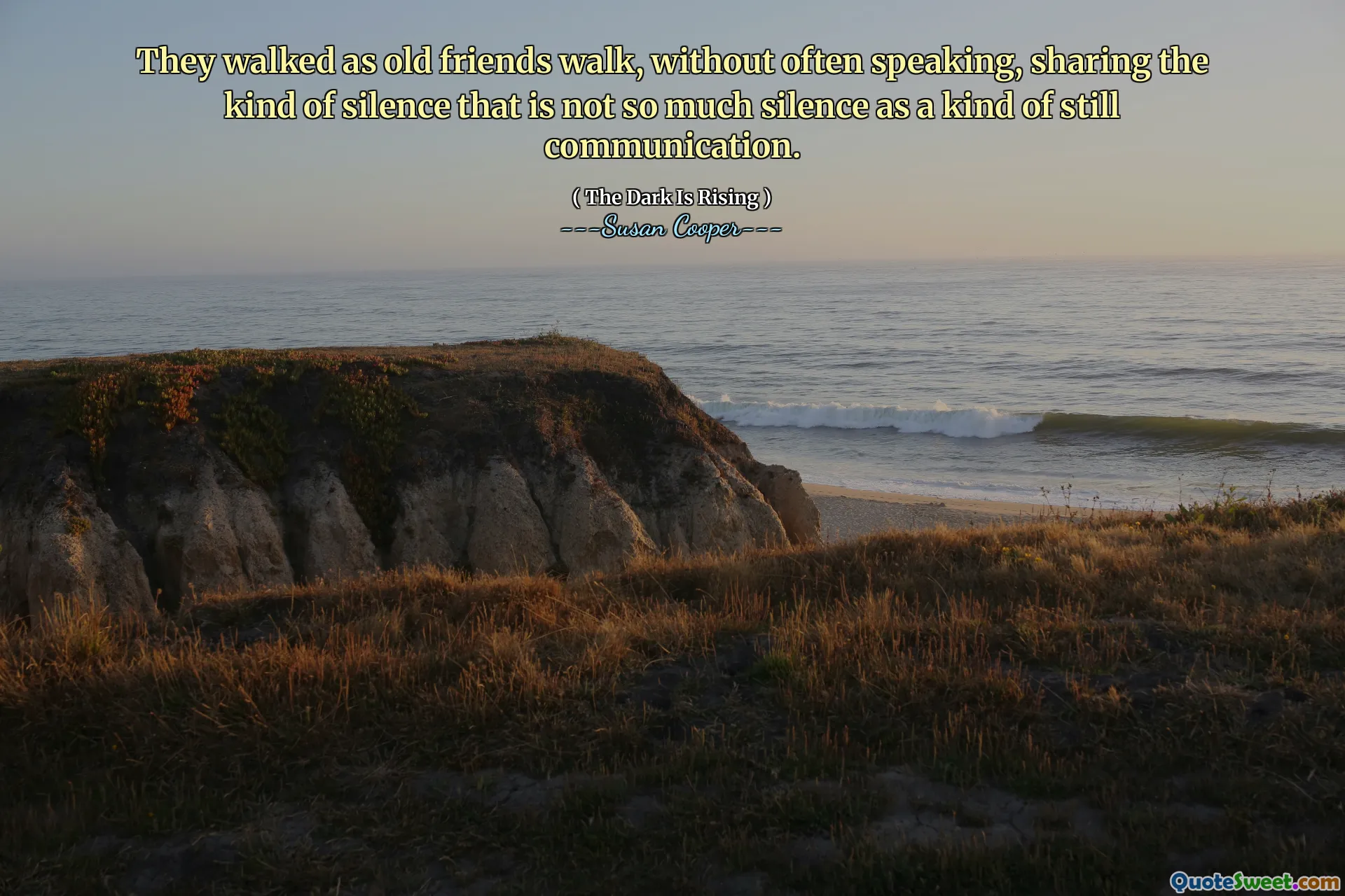They walked as old friends walk, without often speaking, sharing the kind of silence that is not so much silence as a kind of still communication.