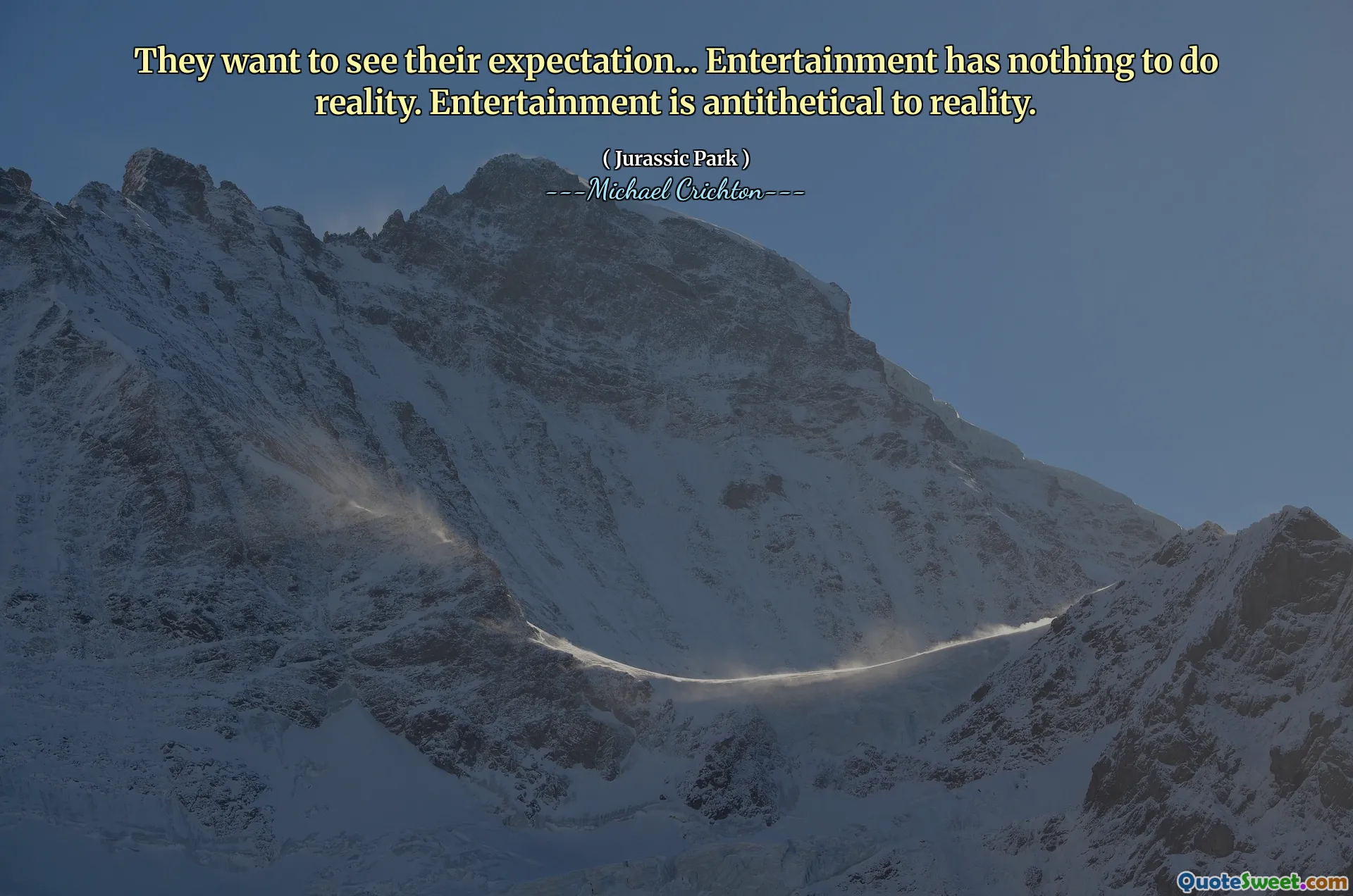 إنهم يريدون أن يروا توقعاتهم ... الترفيه ليس لديه ما يفعله حقيقة. الترفيه هو معادلة للواقع.