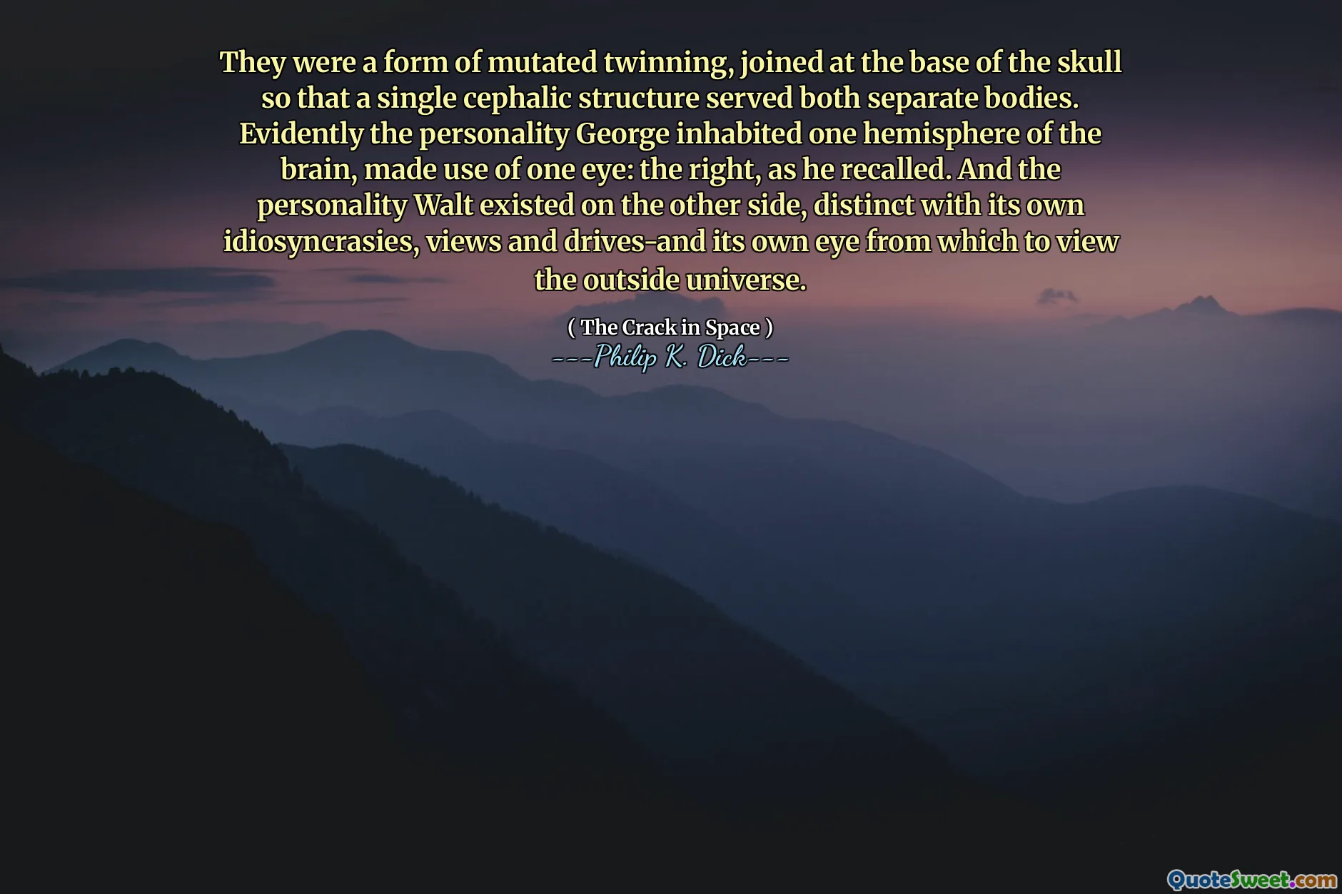 De var en form for mutert tvilling, sammenføyd ved basen av skallen slik at en enkelt kefalisk struktur serverte begge separate kropper. Det er klart at personligheten George bebod en halvkule av hjernen, benyttet seg av det ene øyet: Høyden, som han husket. Og personligheten Walt eksisterte på den andre siden, tydelig med sine egne idiosynkrasier, synspunkter og stasjoner-og sitt eget øye for å se på det ytre universet fra.
