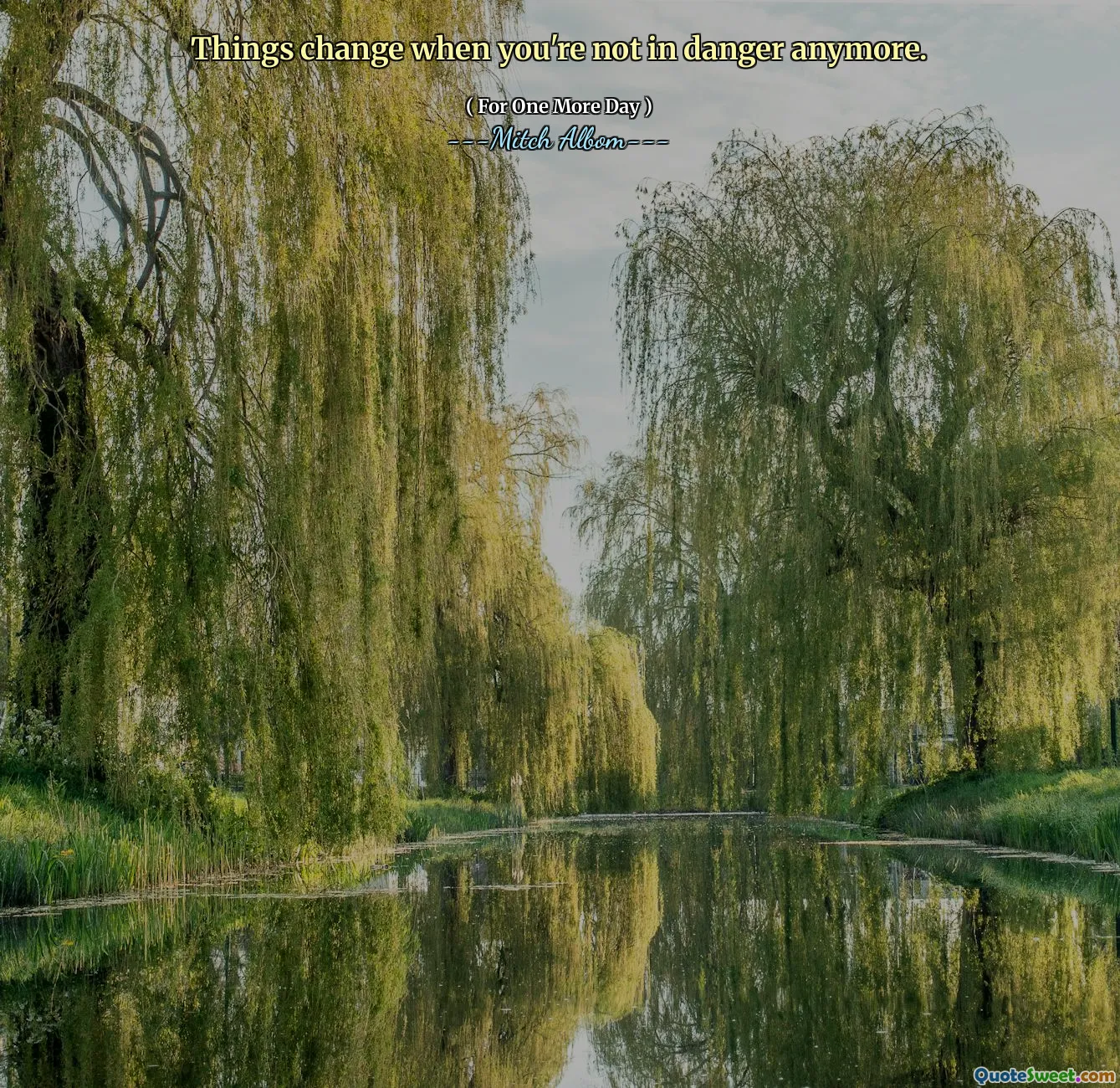 Things change when you're not in danger anymore.