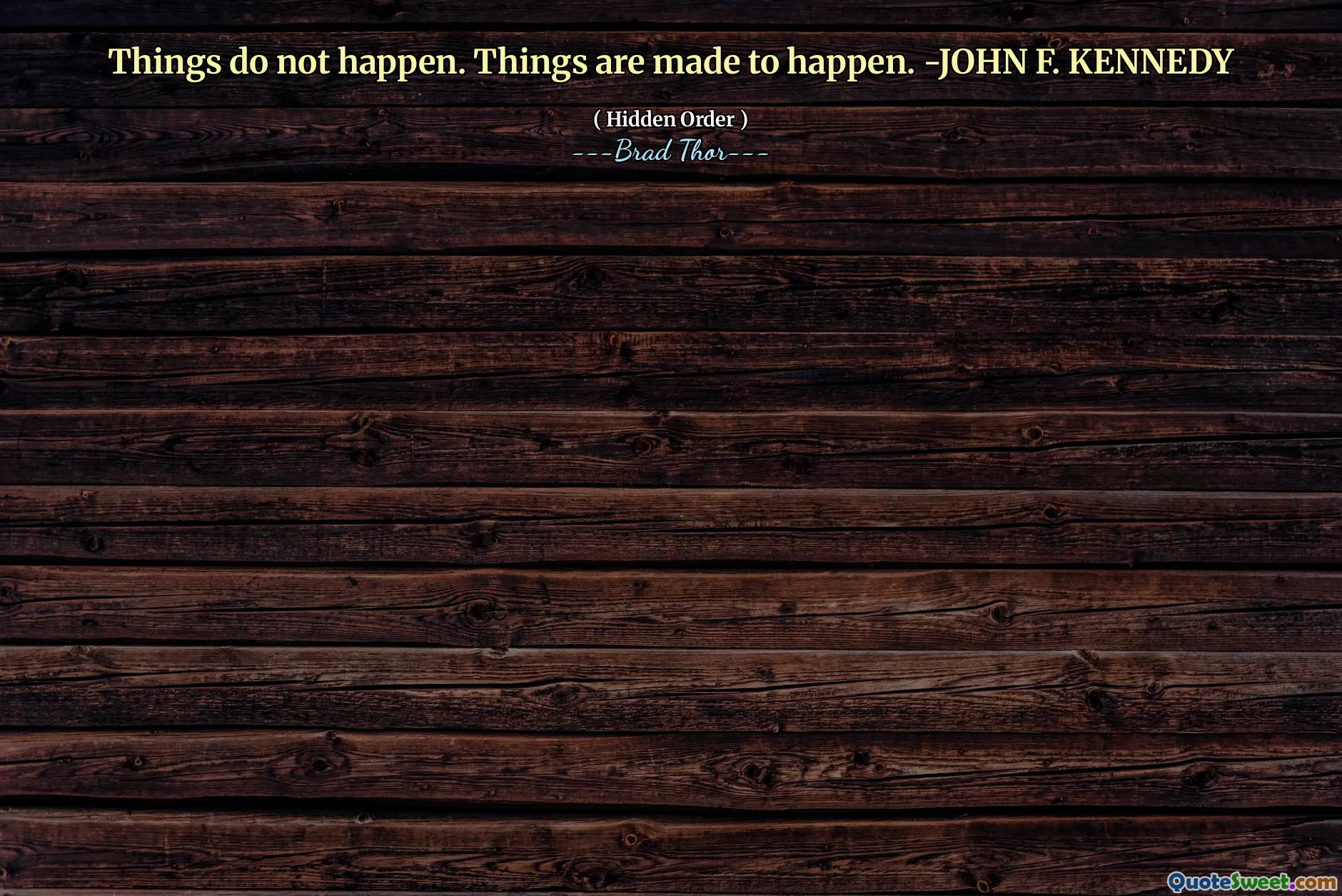 Lucrurile nu se întâmplă. Lucrurile sunt făcute să se întâmple. -John F. Kennedy