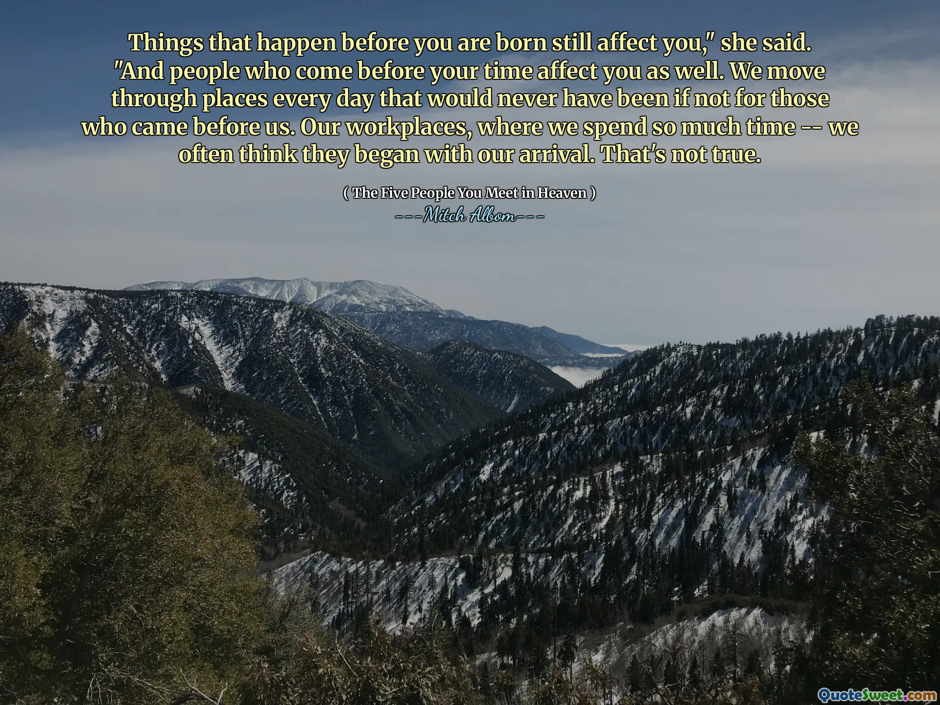 Things that happen before you are born still affect you," she said. "And people who come before your time affect you as well. We move through places every day that would never have been if not for those who came before us. Our workplaces, where we spend so much time -- we often think they began with our arrival. That's not true.