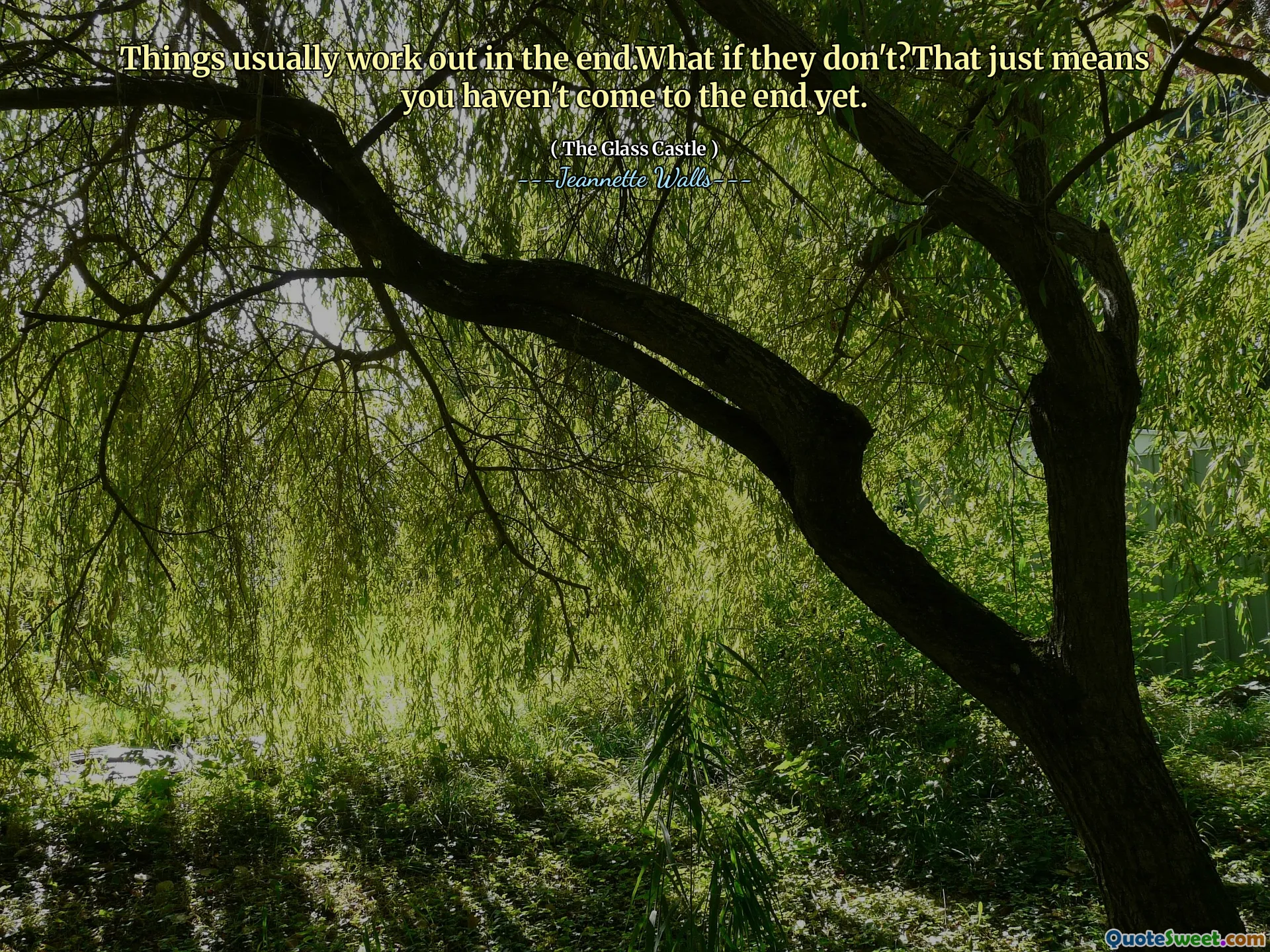 Am Ende funktioniert normalerweise die Dinge. Was, wenn sie es nicht tun? Das bedeutet nur, dass Sie noch nicht am Ende gekommen sind.