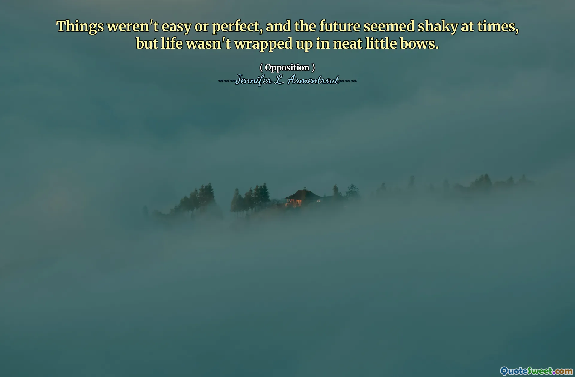 Things weren't easy or perfect, and the future seemed shaky at times, but life wasn't wrapped up in neat little bows.
