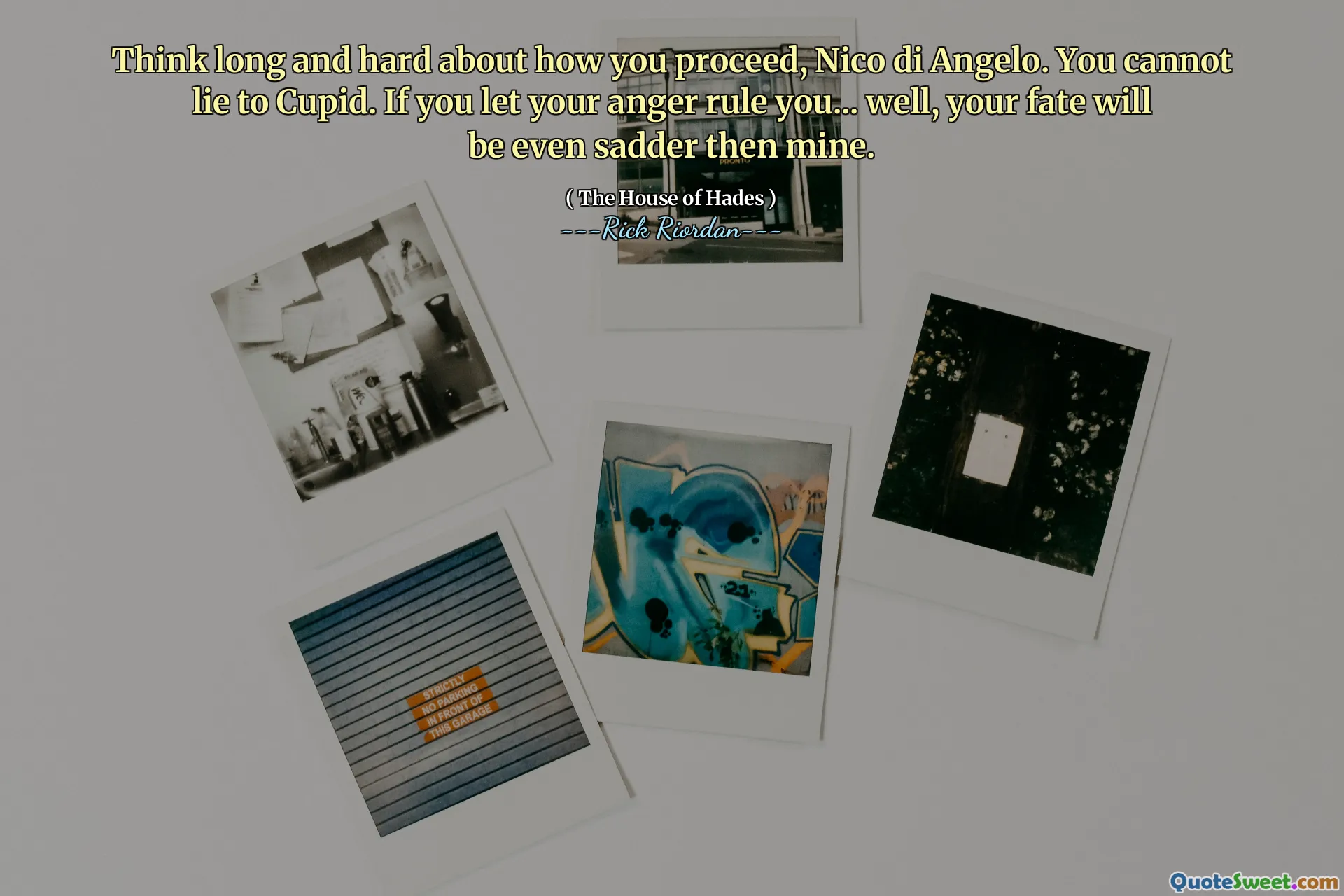 Think long and hard about how you proceed, Nico di Angelo. You cannot lie to Cupid. If you let your anger rule you... well, your fate will be even sadder then mine.