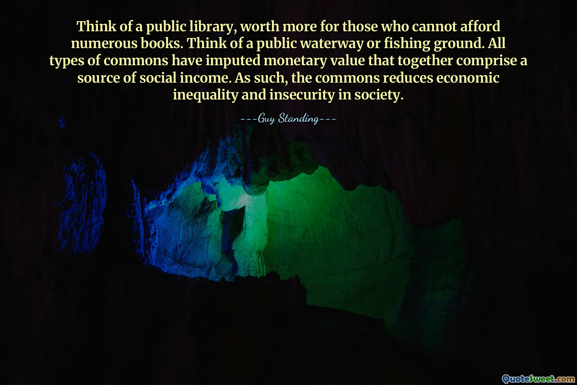 Think of a public library, worth more for those who cannot afford numerous books. Think of a public waterway or fishing ground. All types of commons have imputed monetary value that together comprise a source of social income. As such, the commons reduces economic inequality and insecurity in society.
