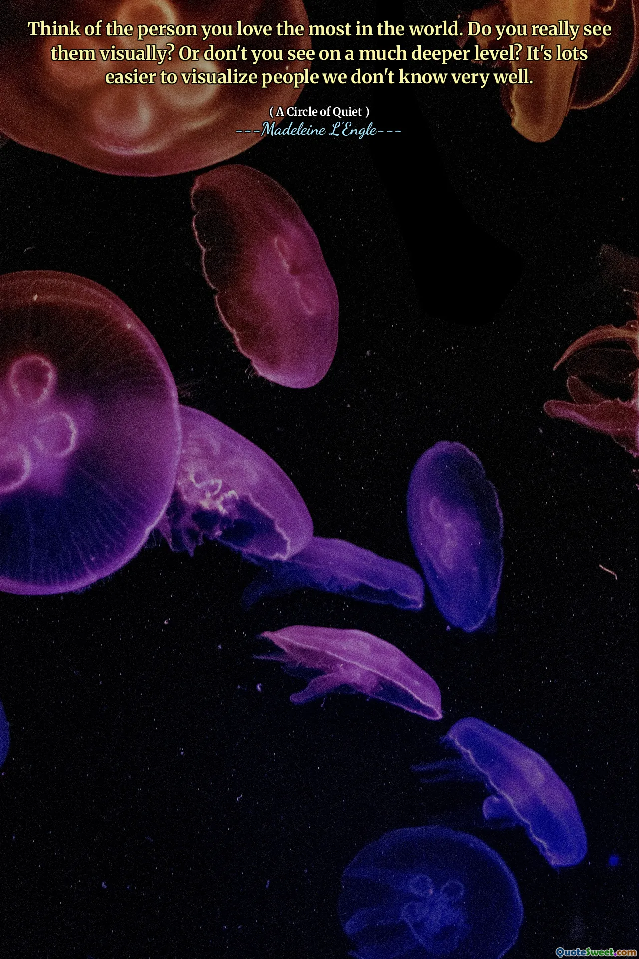 Think of the person you love the most in the world. Do you really see them visually? Or don't you see on a much deeper level? It's lots easier to visualize people we don't know very well.