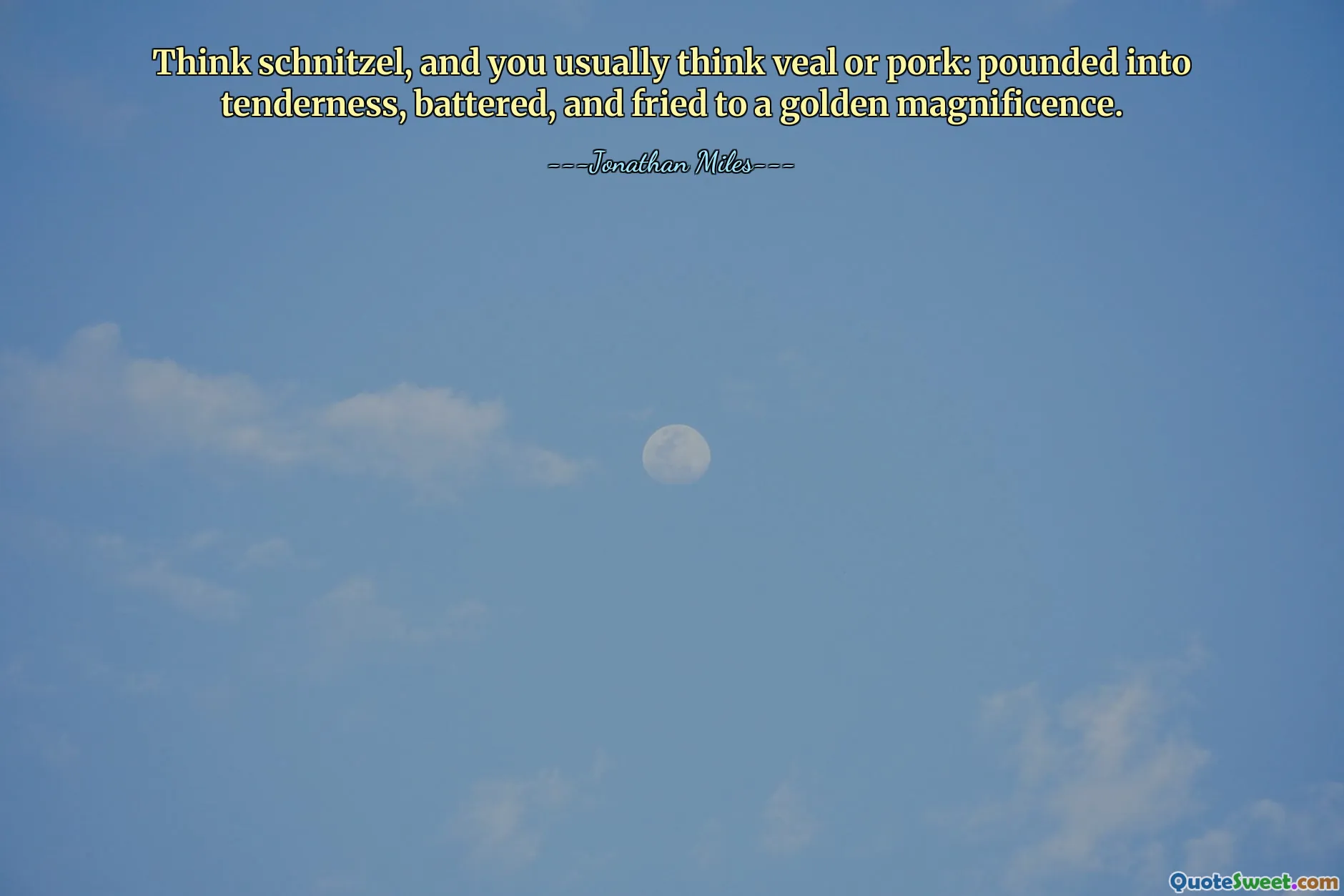 Think schnitzel, and you usually think veal or pork: pounded into tenderness, battered, and fried to a golden magnificence.