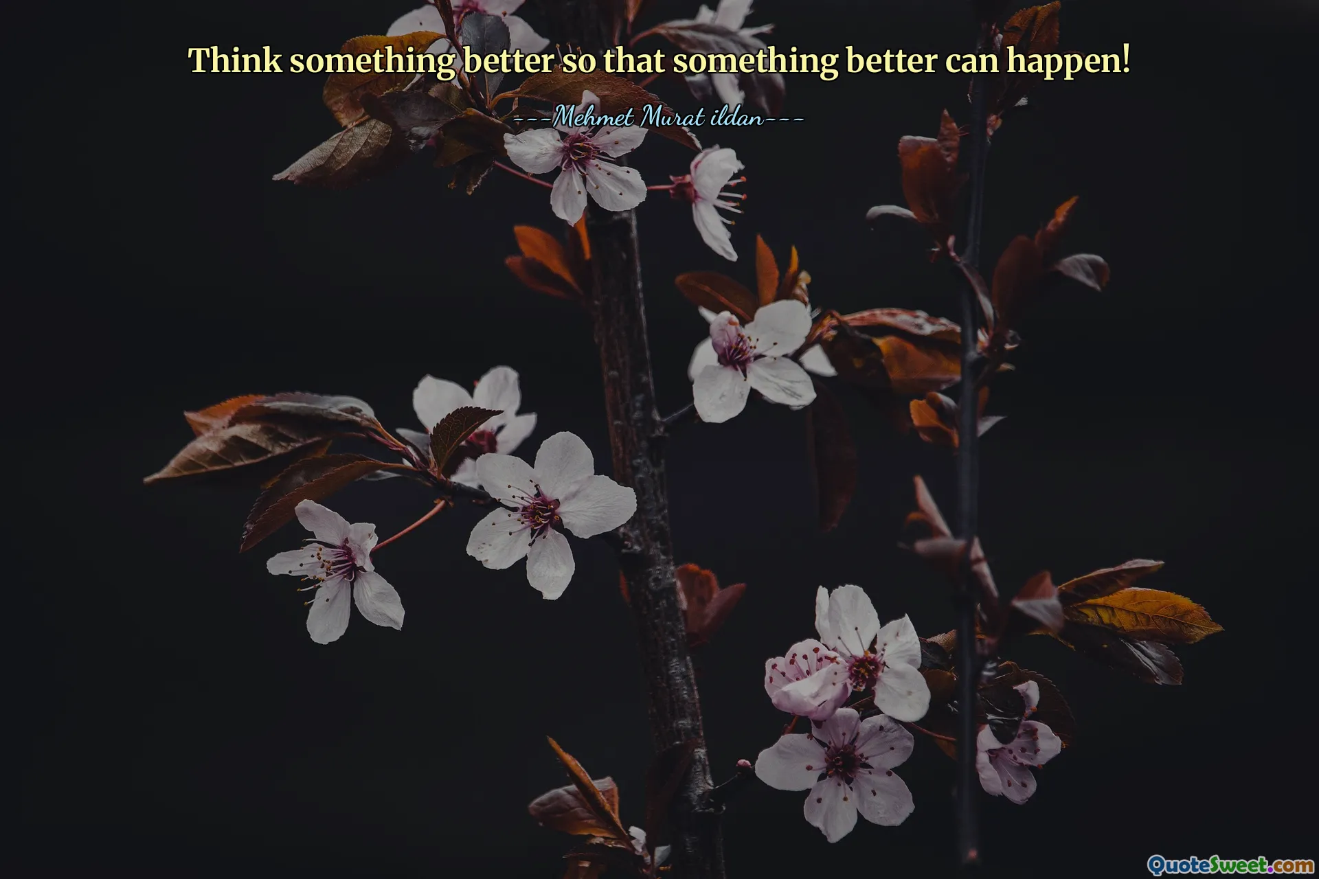 Think something better so that something better can happen!