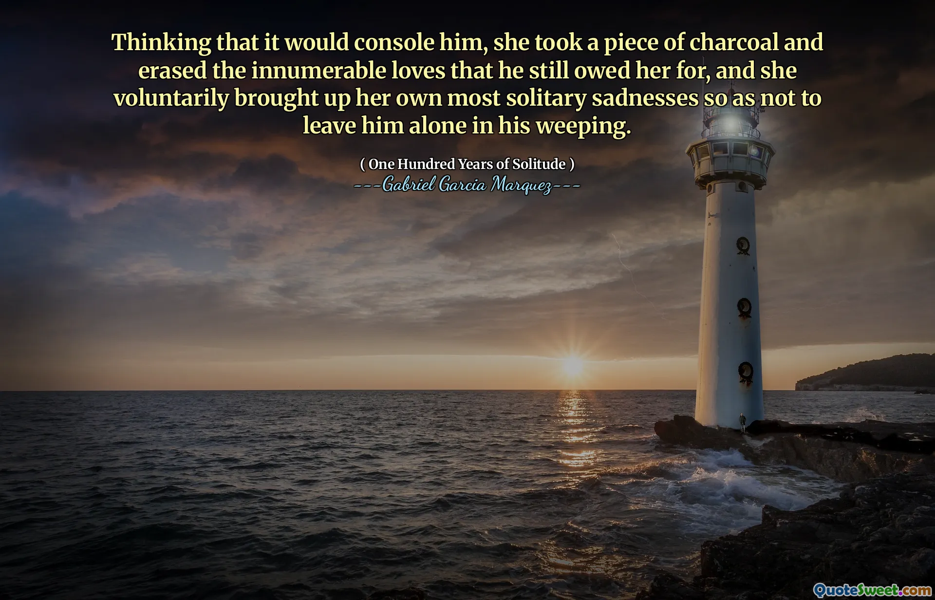 Thinking that it would console him, she took a piece of charcoal and erased the innumerable loves that he still owed her for, and she voluntarily brought up her own most solitary sadnesses so as not to leave him alone in his weeping.