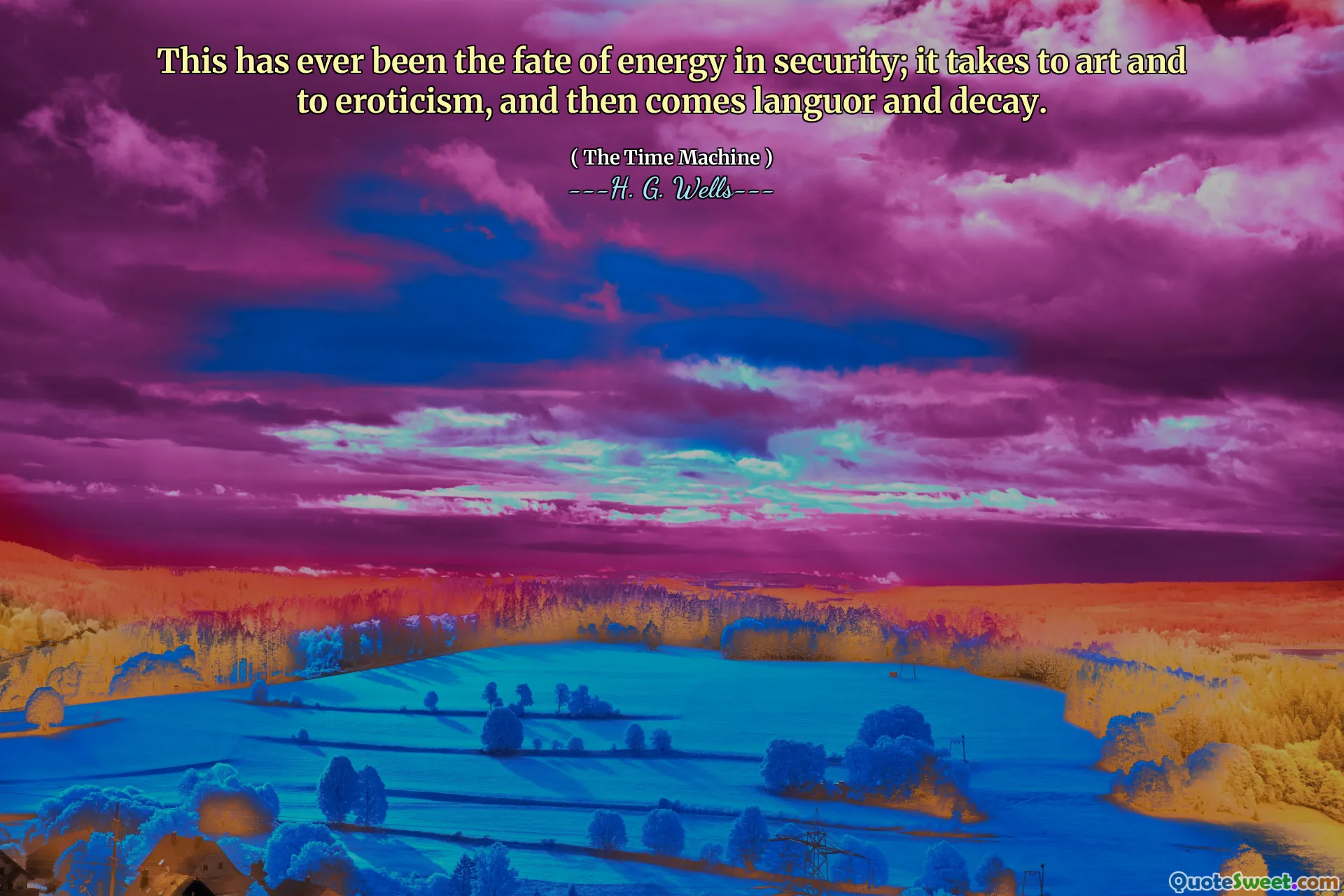 This has ever been the fate of energy in security; it takes to art and to eroticism, and then comes languor and decay.