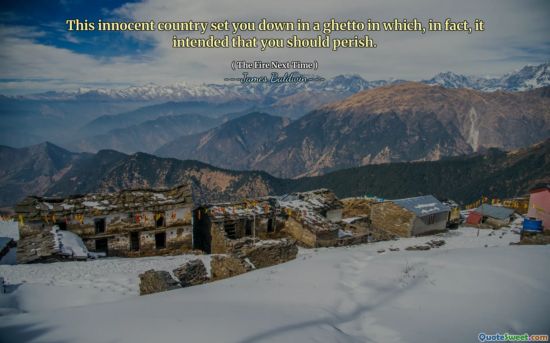 This innocent country set you down in a ghetto in which, in fact, it intended that you should perish.