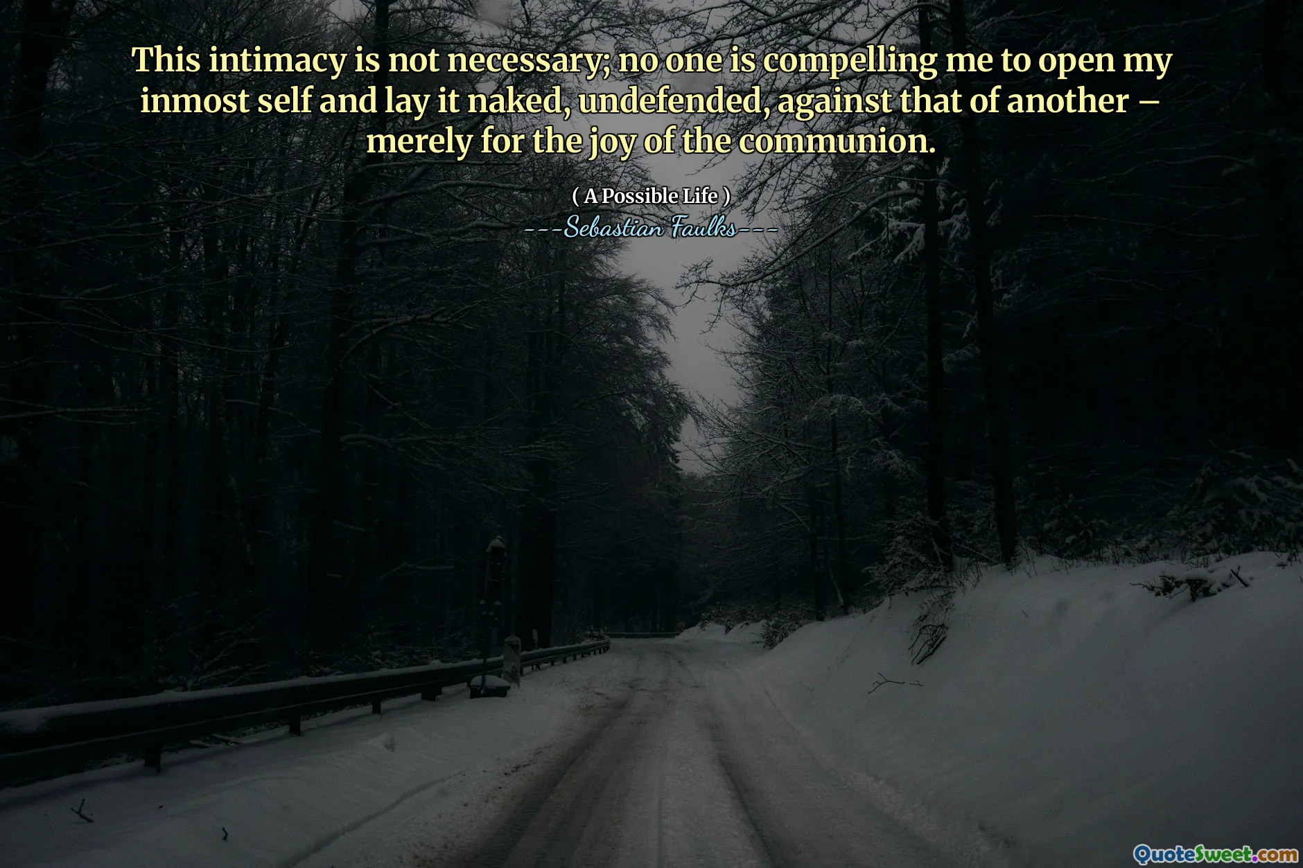 Denna intimitet är inte nödvändig; Ingen tvingar mig att öppna mitt inre jag och lägga den naken, osmällad, mot en annan - bara för gemenskapens glädje.