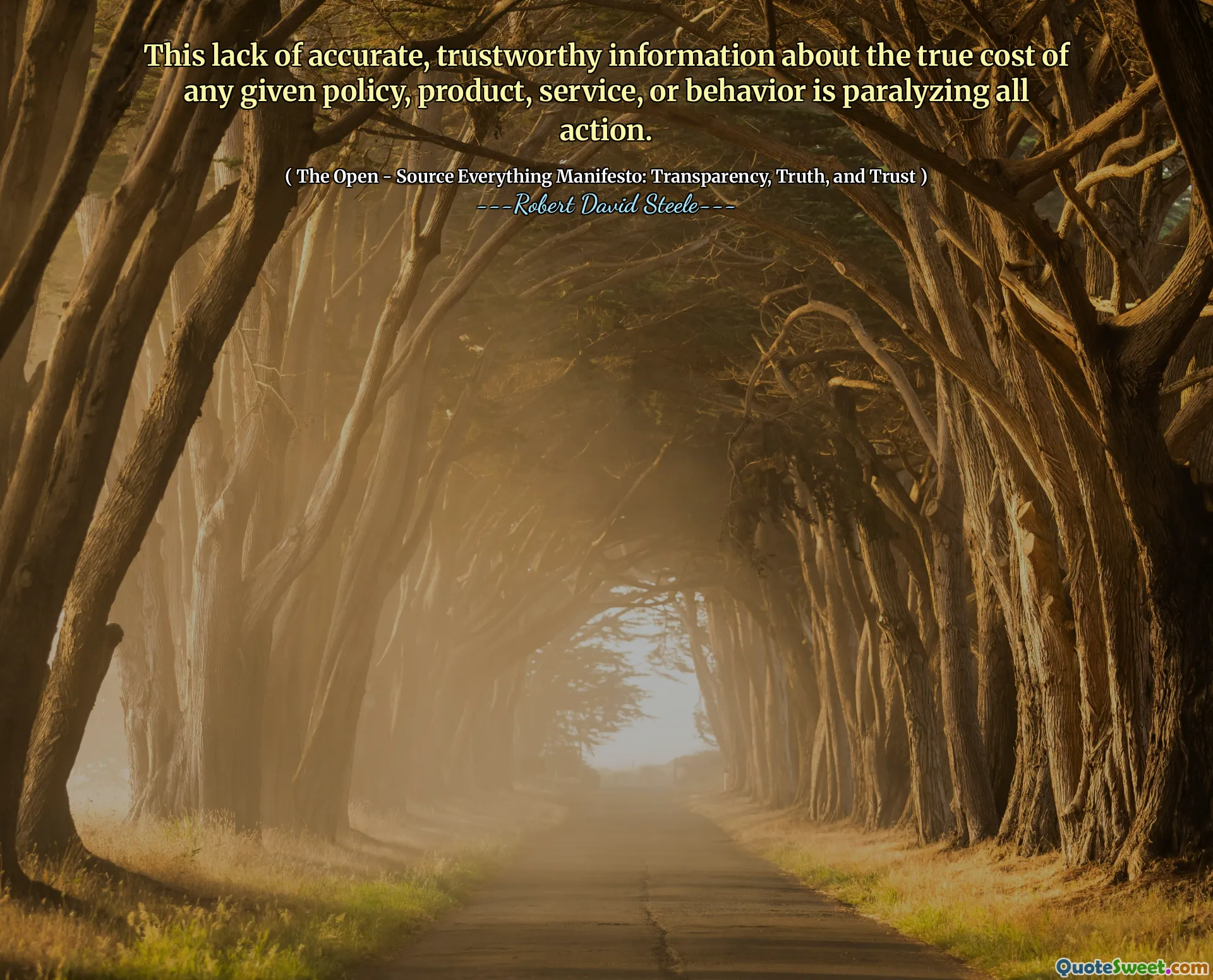This lack of accurate, trustworthy information about the true cost of any given policy, product, service, or behavior is paralyzing all action.