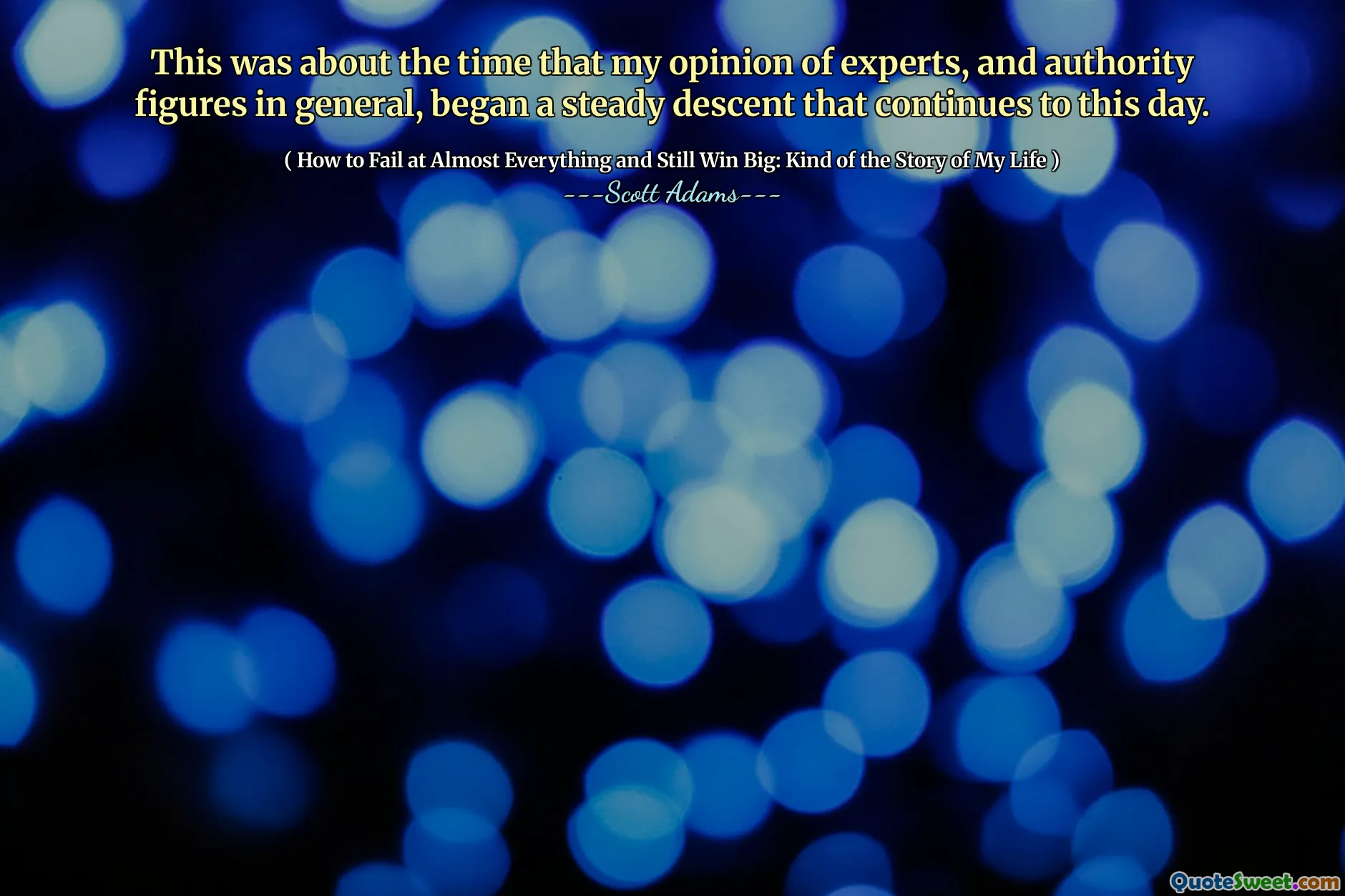 This was about the time that my opinion of experts, and authority figures in general, began a steady descent that continues to this day.