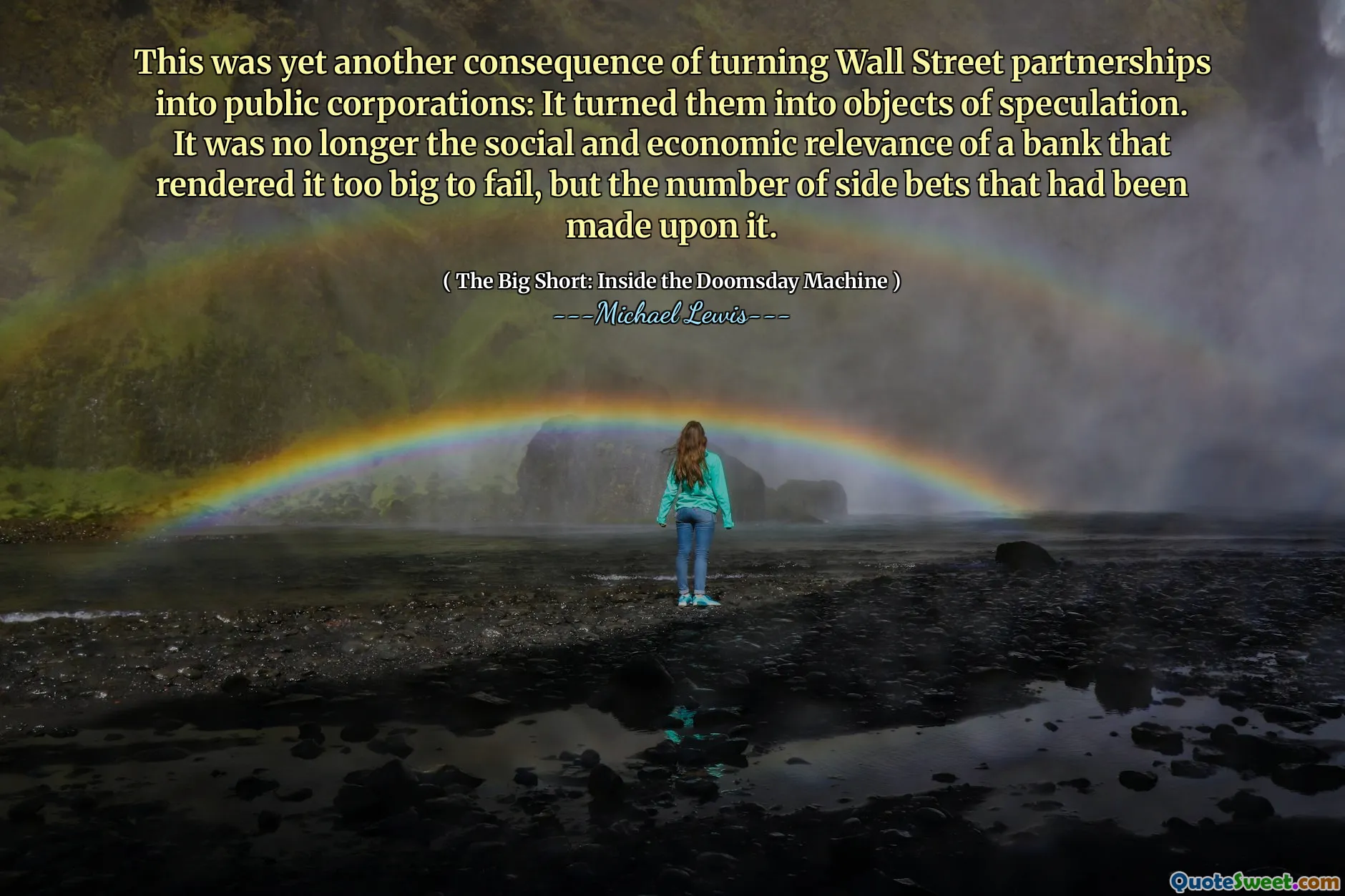 Dit was nog een ander gevolg van het omzetten van Wall Street -partnerschappen in openbare bedrijven: het veranderde hen in speculatievoorwerpen. Het was niet langer de sociale en economische relevantie van een bank die het te groot maakte om te falen, maar het aantal zijweddenschappen dat erop was gedaan.