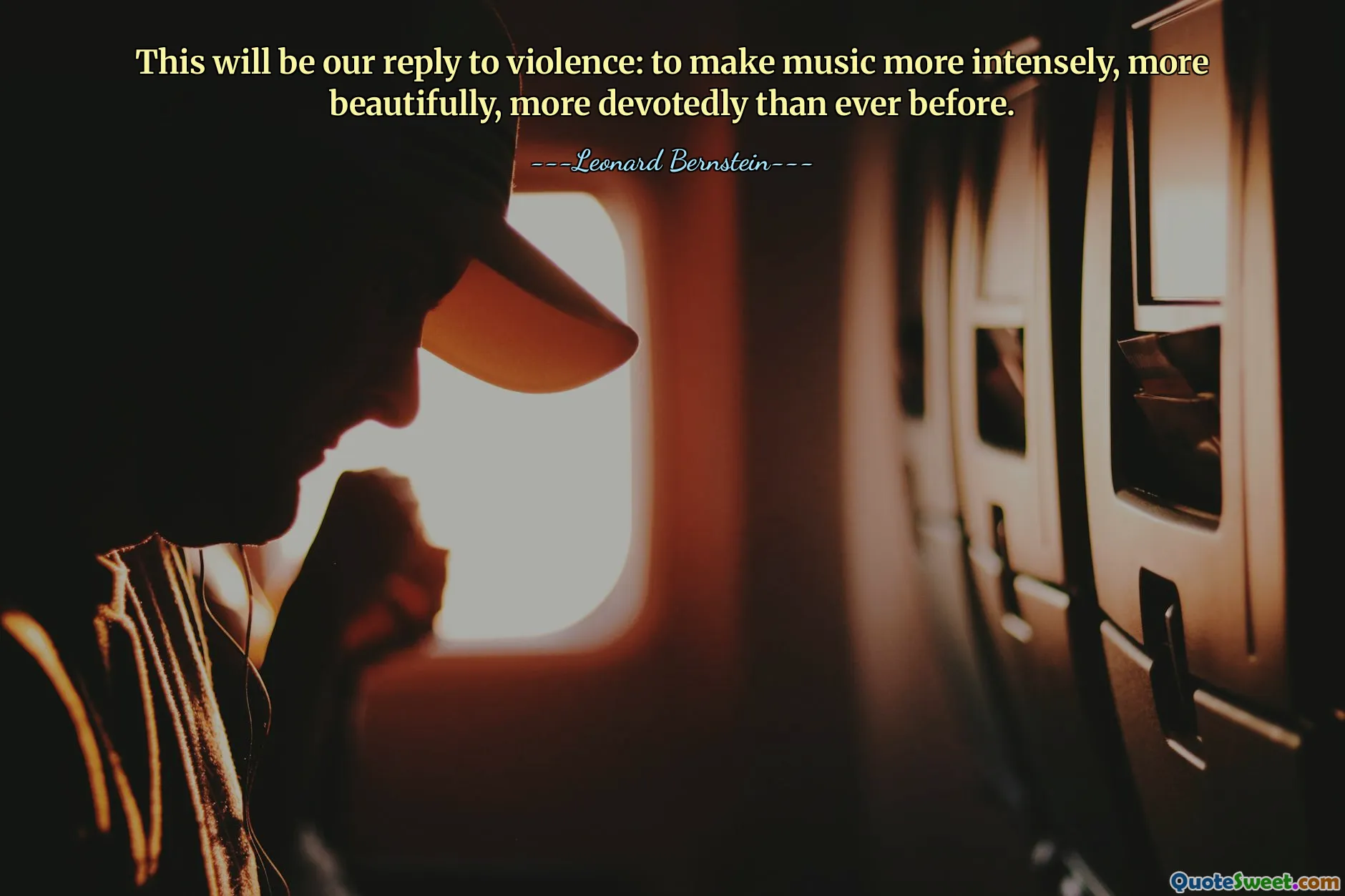 This will be our reply to violence: to make music more intensely, more beautifully, more devotedly than ever before.