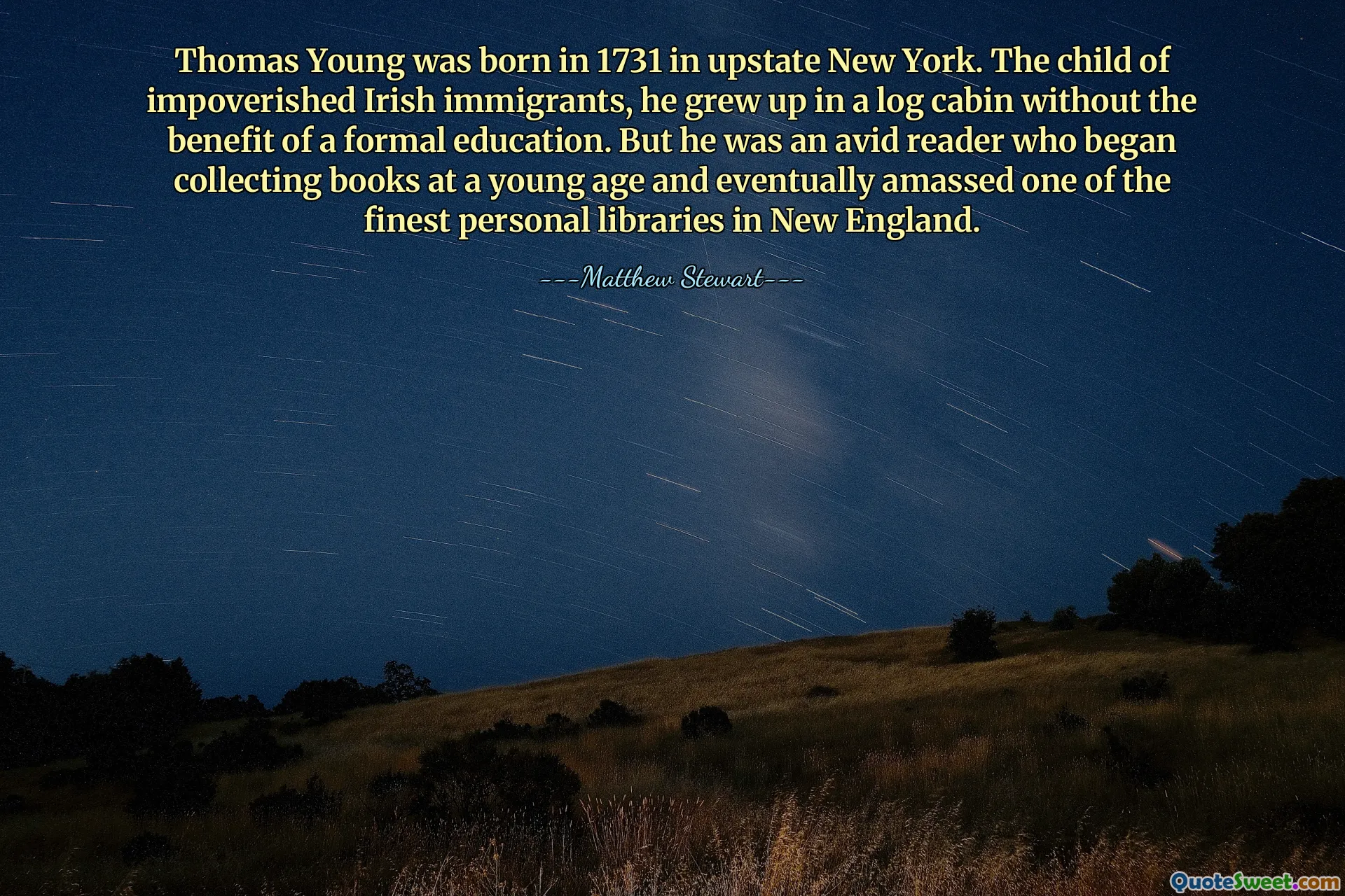 Thomas Young was born in 1731 in upstate New York. The child of impoverished Irish immigrants, he grew up in a log cabin without the benefit of a formal education. But he was an avid reader who began collecting books at a young age and eventually amassed one of the finest personal libraries in New England.