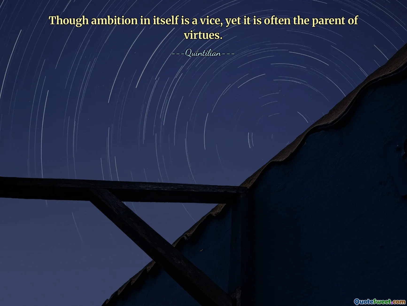 Embora a ambição em si seja um vício, muitas vezes é a mãe das virtudes.