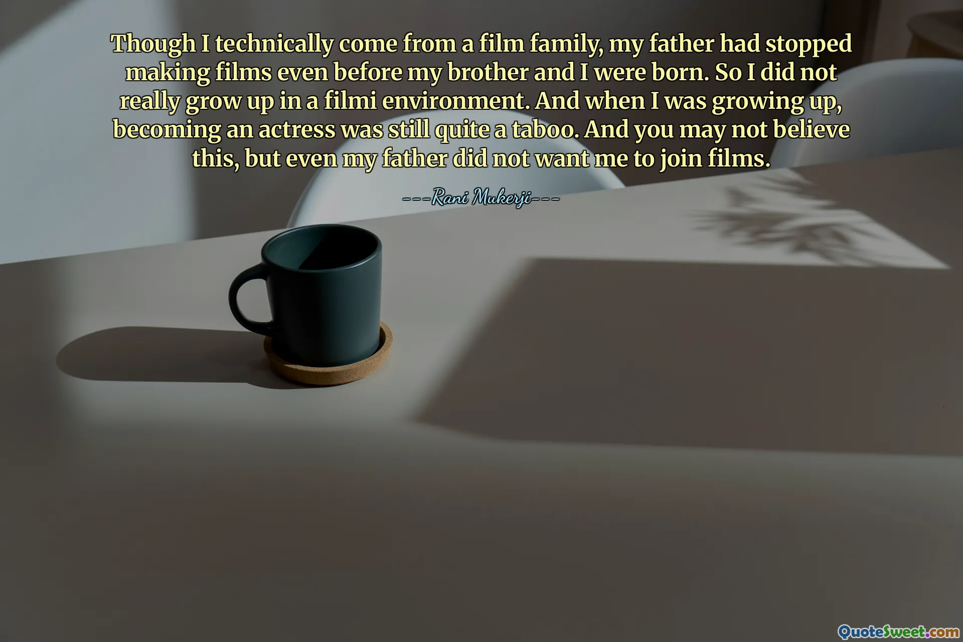 Though I technically come from a film family, my father had stopped making films even before my brother and I were born. So I did not really grow up in a filmi environment. And when I was growing up, becoming an actress was still quite a taboo. And you may not believe this, but even my father did not want me to join films.