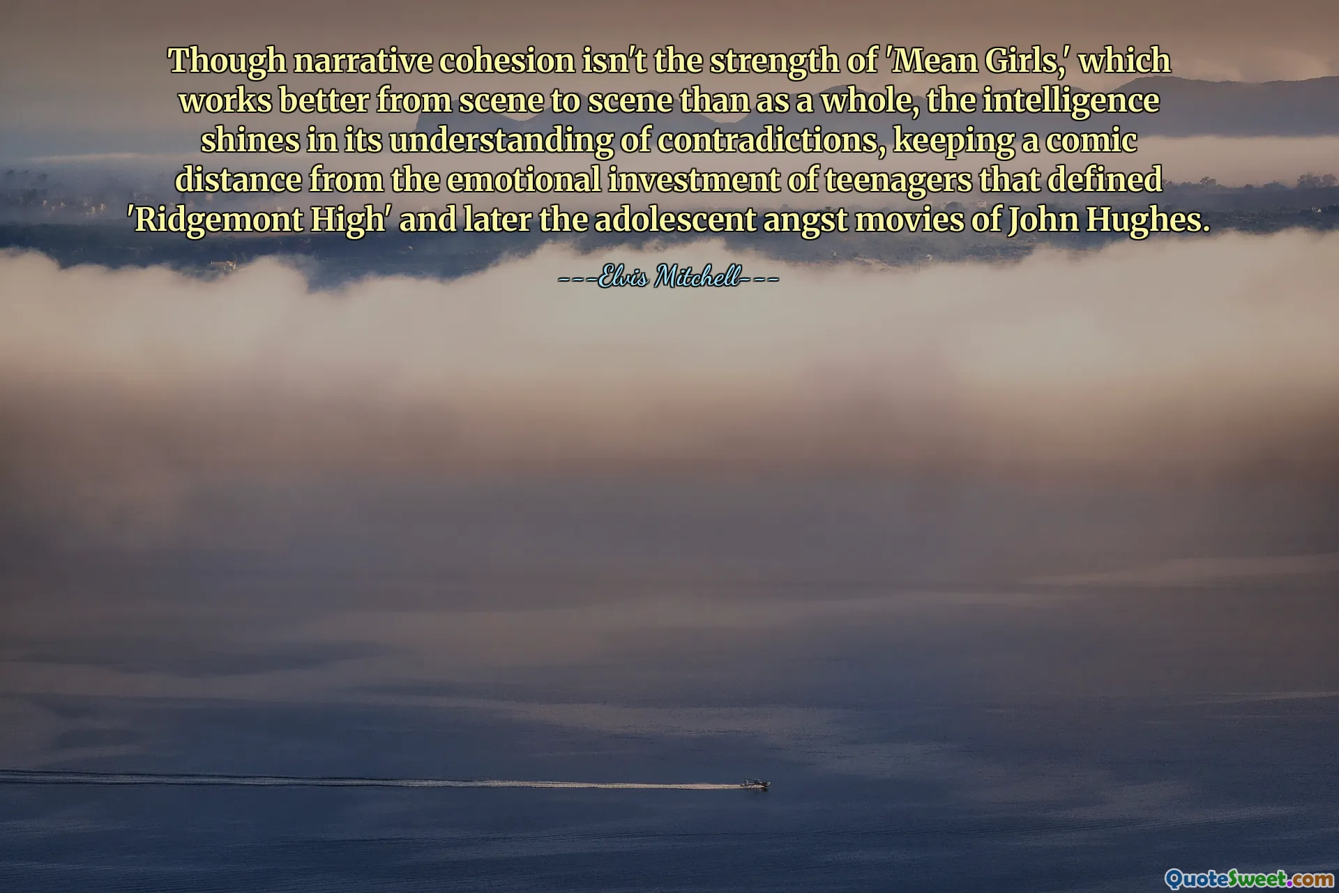 Though narrative cohesion isn't the strength of 'Mean Girls,' which works better from scene to scene than as a whole, the intelligence shines in its understanding of contradictions, keeping a comic distance from the emotional investment of teenagers that defined 'Ridgemont High' and later the adolescent angst movies of John Hughes.