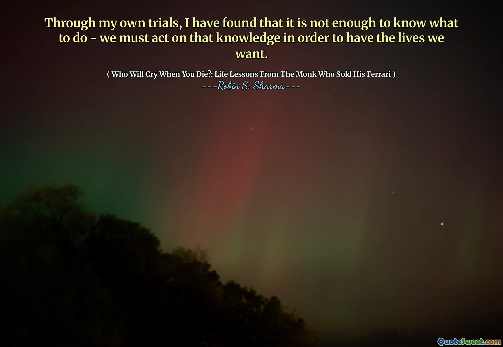 Through my own trials, I have found that it is not enough to know what to do - we must act on that knowledge in order to have the lives we want.