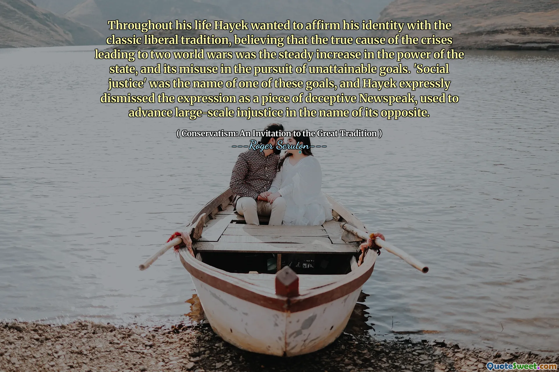 Throughout his life Hayek wanted to affirm his identity with the classic liberal tradition, believing that the true cause of the crises leading to two world wars was the steady increase in the power of the state, and its misuse in the pursuit of unattainable goals. 'Social justice' was the name of one of these goals, and Hayek expressly dismissed the expression as a piece of deceptive Newspeak, used to advance large-scale injustice in the name of its opposite.