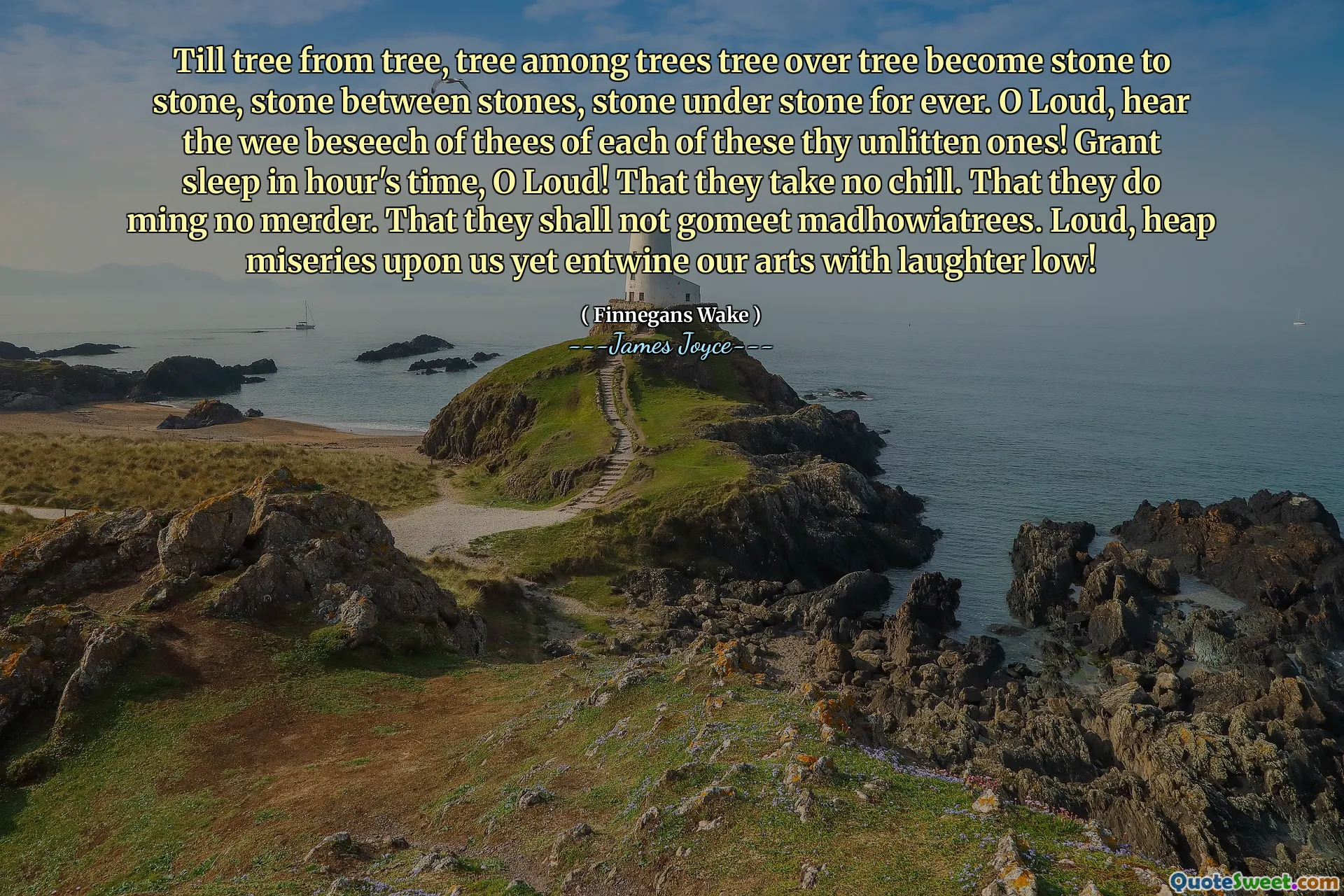 木から木まで、木の木の中の木の中の木は石から石、石の間の石、石の下に石の間に石になります。大声で、これらの無本格のもののそれぞれのtheesのおもしろいことを聞いてください！時間に眠りを与えてください、大声で！彼らは寒さをしないこと。彼らがmingをしないこと。彼らはゴメット・マッドハウチャアトリーズをしてはならないこと。私たちに大声でヒープが悲しみを感じながら、私たちの芸術は笑い声を低く絡み合っています！